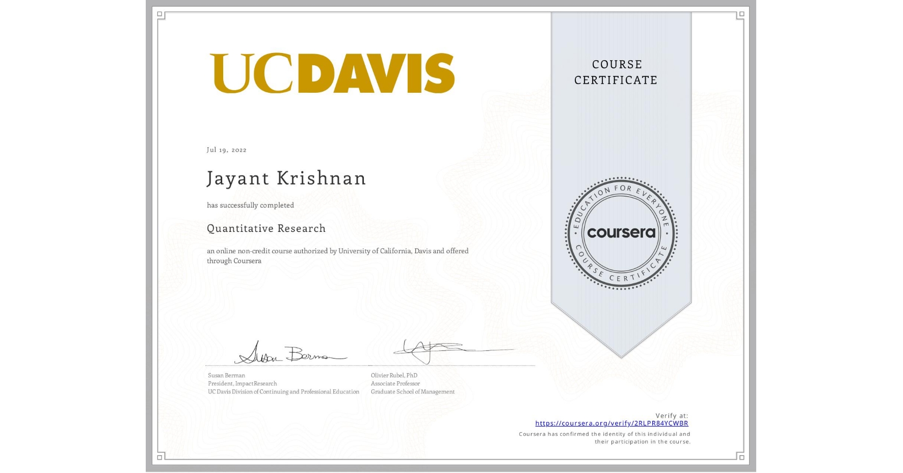 View certificate for Jayant Krishnan, Quantitative Research, an online non-credit course authorized by University of California, Davis and offered through Coursera