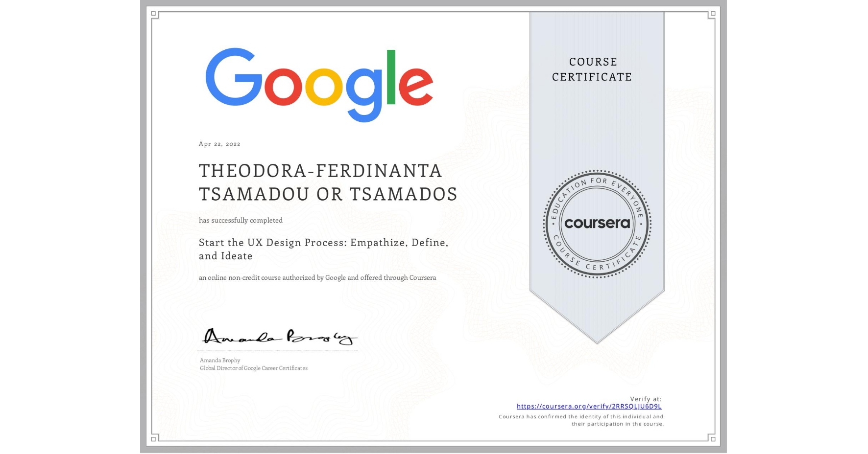 View certificate for THEODORA-FERDINANTA TSAMADOU OR TSAMADOS, Start the UX Design Process: Empathize, Define, and Ideate, an online non-credit course authorized by Google and offered through Coursera