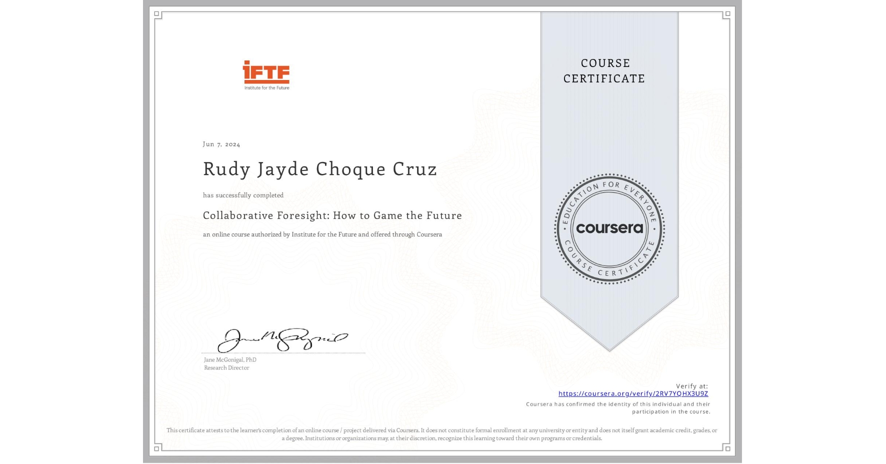 View certificate for Rudy Jayde Choque Cruz, Collaborative Foresight: How to Game the Future, an online non-credit course authorized by Institute for the Future and offered through Coursera