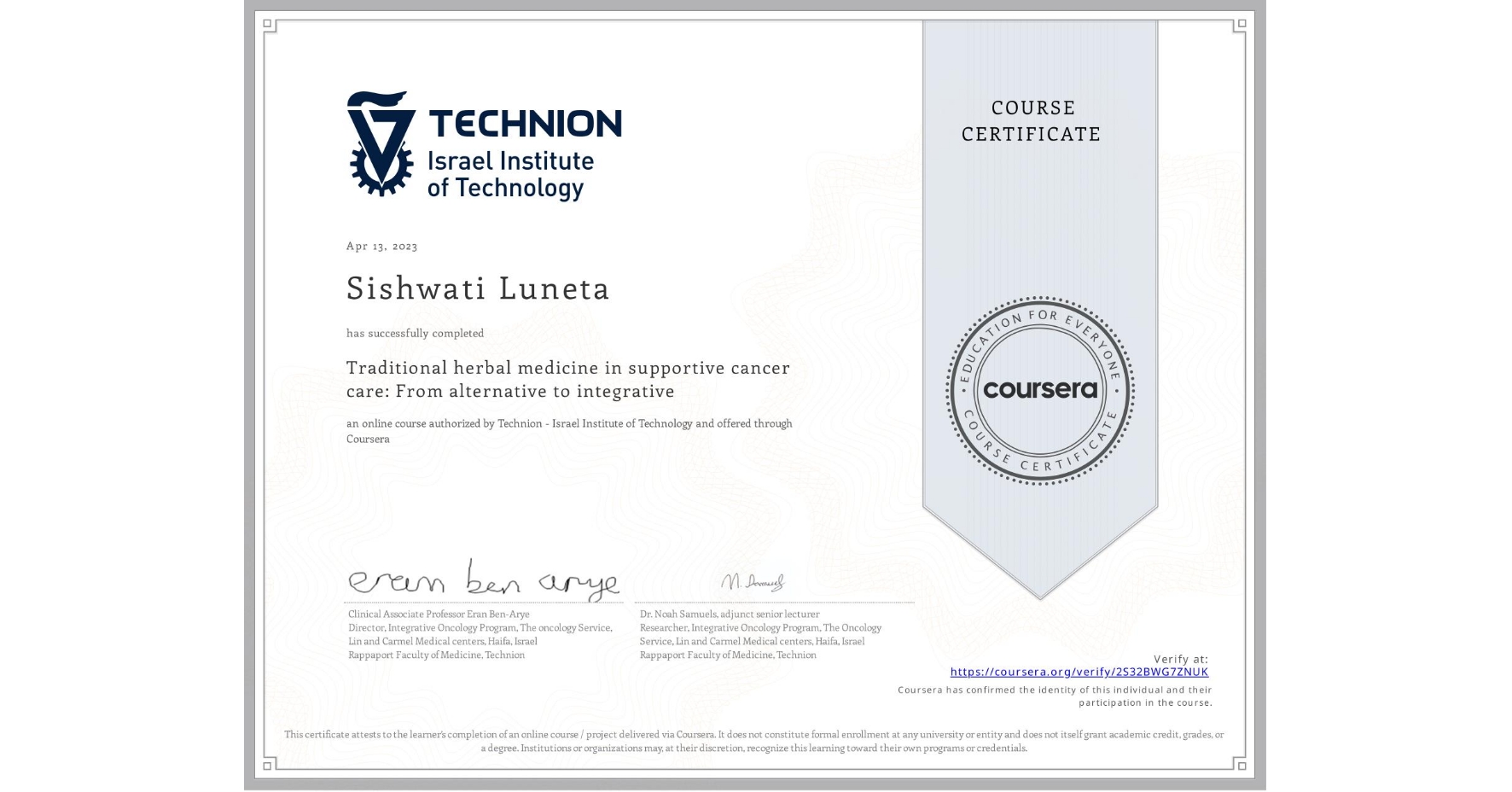 View certificate for Sishwati Luneta, Traditional herbal medicine in supportive cancer care: From alternative to integrative, an online non-credit course authorized by Technion - Israel Institute of Technology and offered through Coursera