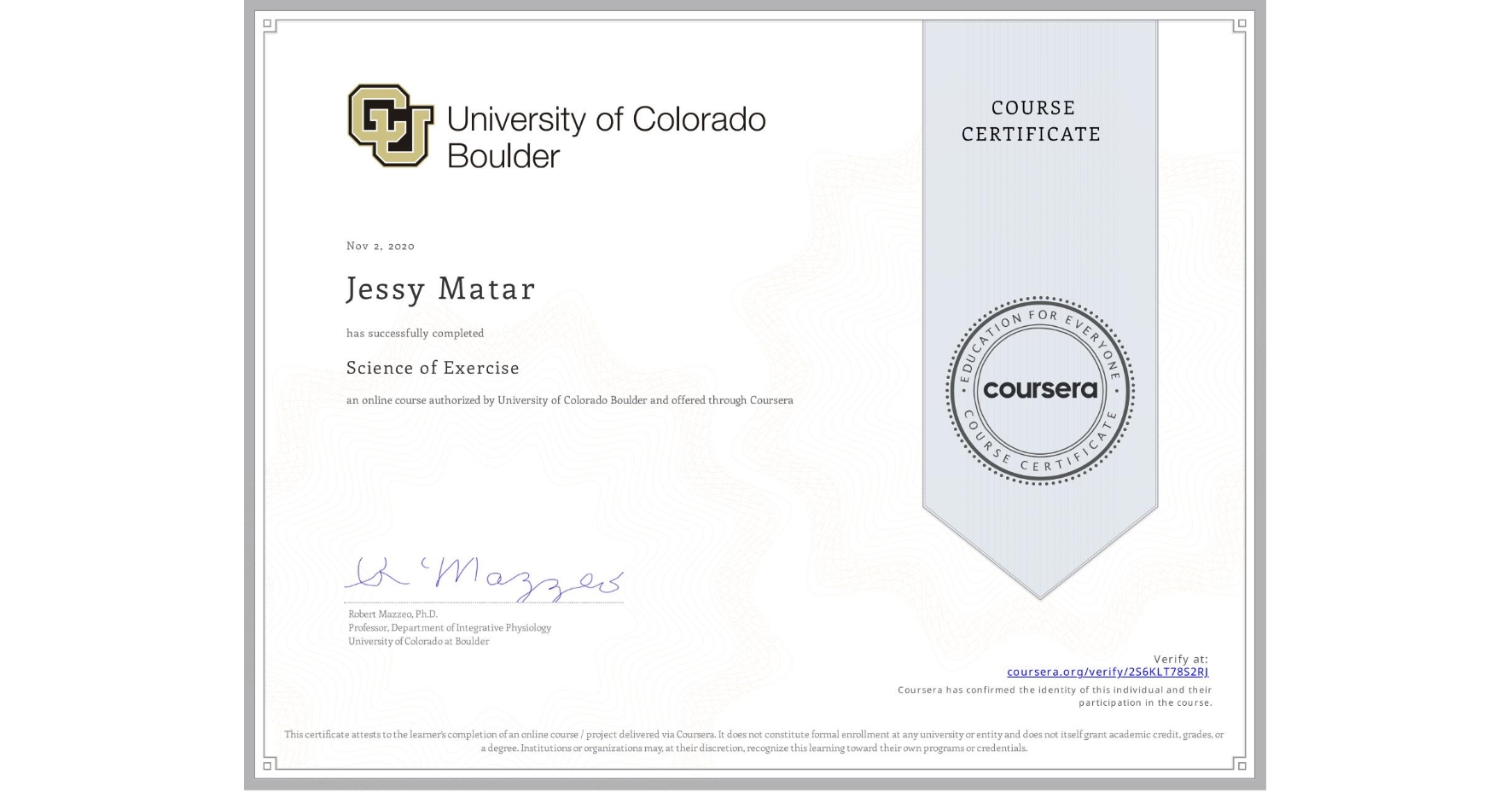 View certificate for Jessy Matar, Science of Exercise, an online non-credit course authorized by University of Colorado Boulder and offered through Coursera