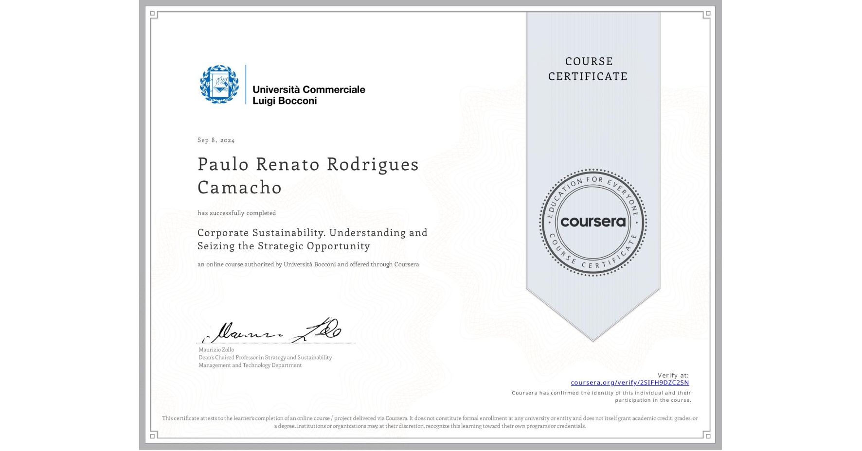 View certificate for Paulo Renato  Rodrigues Camacho, Corporate Sustainability. Understanding and Seizing the Strategic Opportunity , an online non-credit course authorized by Università Bocconi and offered through Coursera