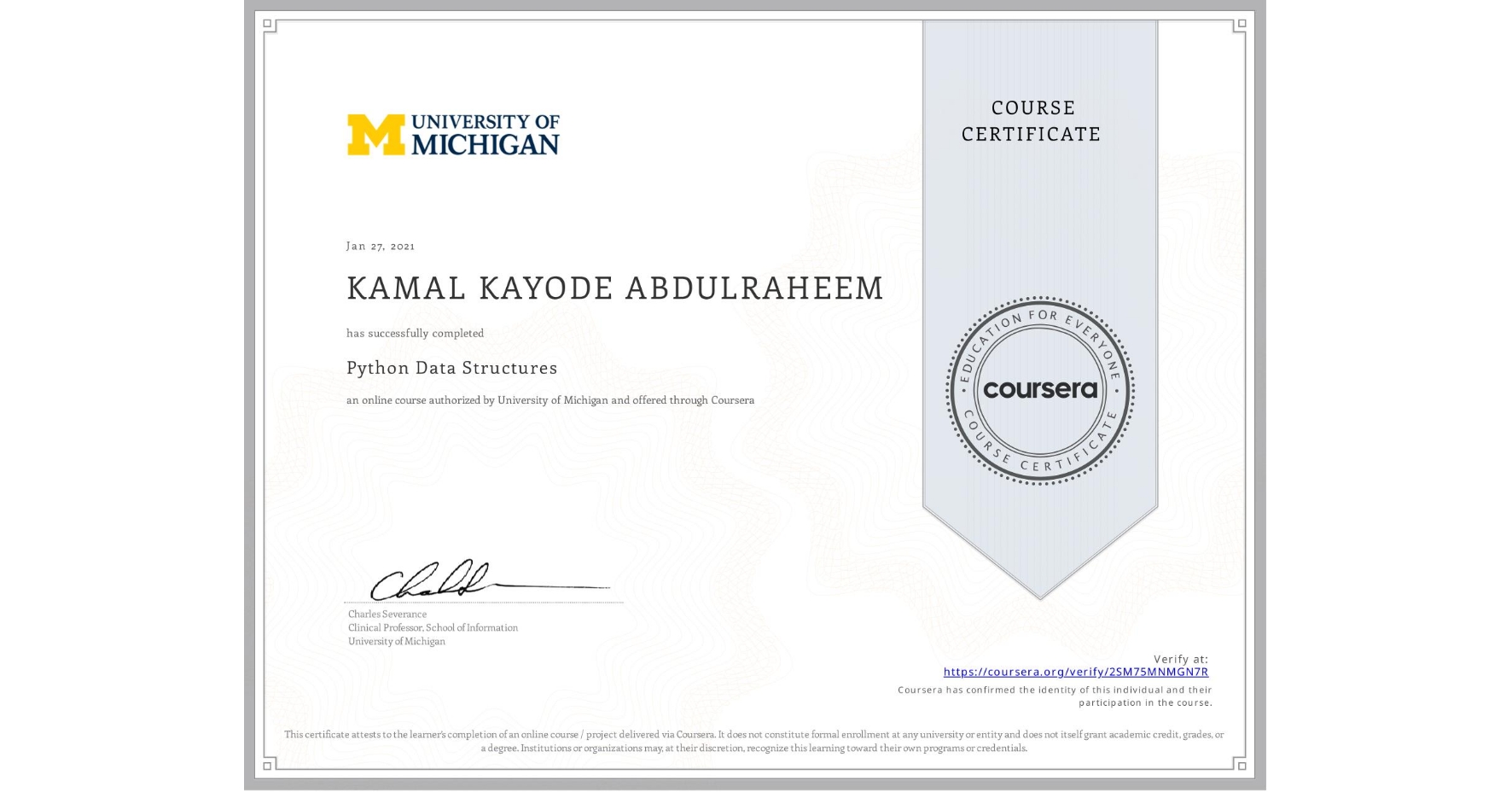 View certificate for KAMAL KAYODE ABDULRAHEEM, Python Data Structures, an online non-credit course authorized by University of Michigan and offered through Coursera