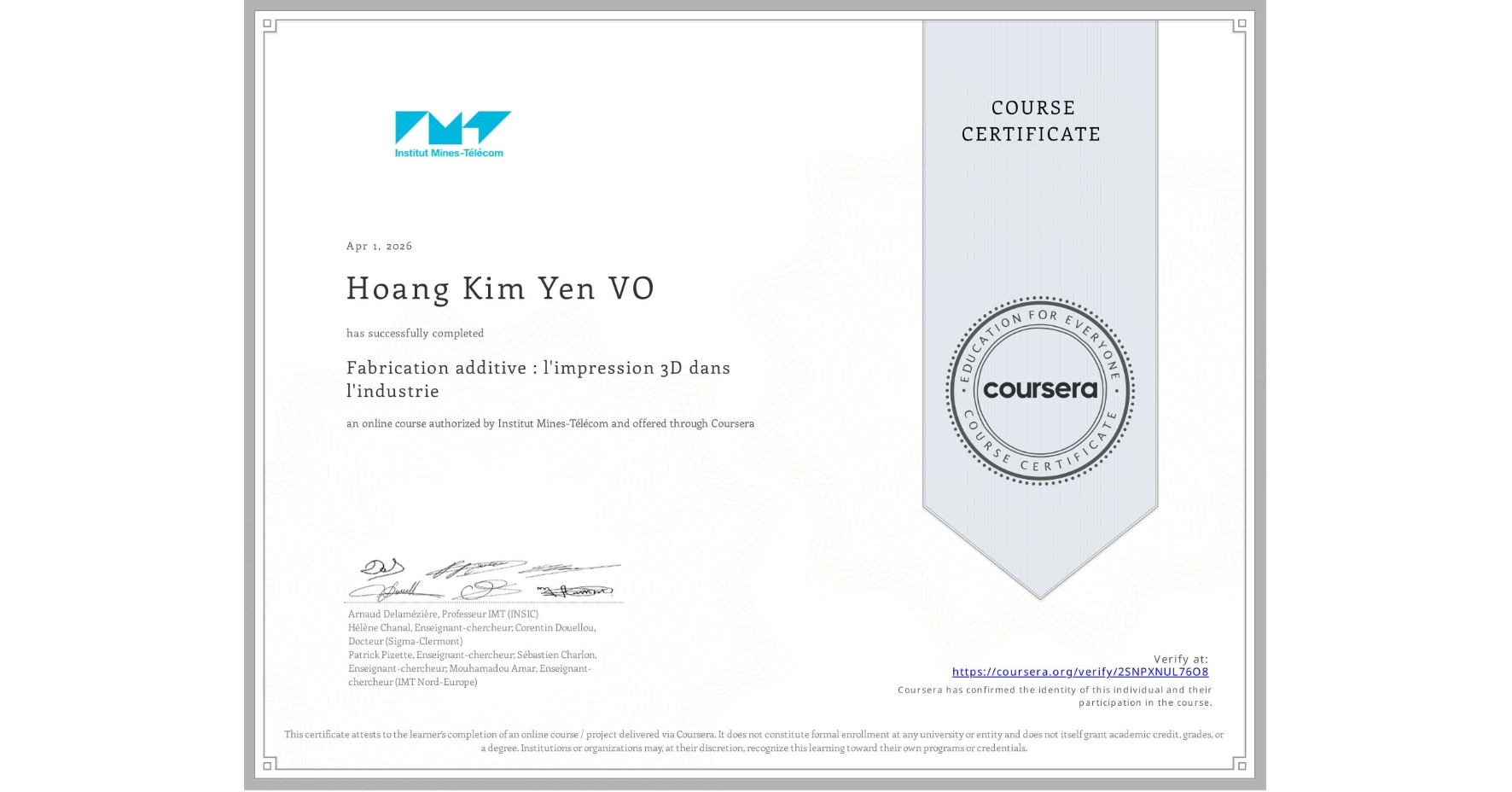 View certificate for Hoang Kim Yen  VO, Fabrication additive : l'impression 3D dans l'industrie, an online non-credit course authorized by Institut Mines-Télécom and offered through Coursera