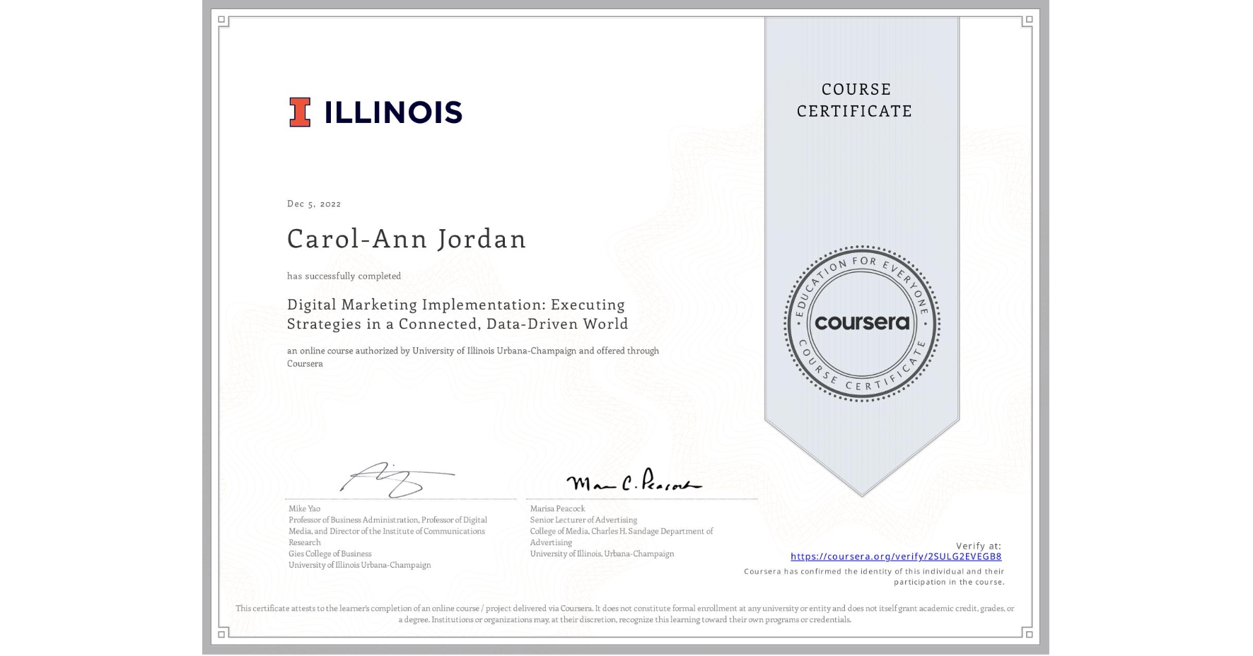 View certificate for Carol-Ann Jordan, Digital Marketing Implementation: Executing Strategies in a Connected, Data-Driven World, an online non-credit course authorized by University of Illinois Urbana-Champaign and offered through Coursera