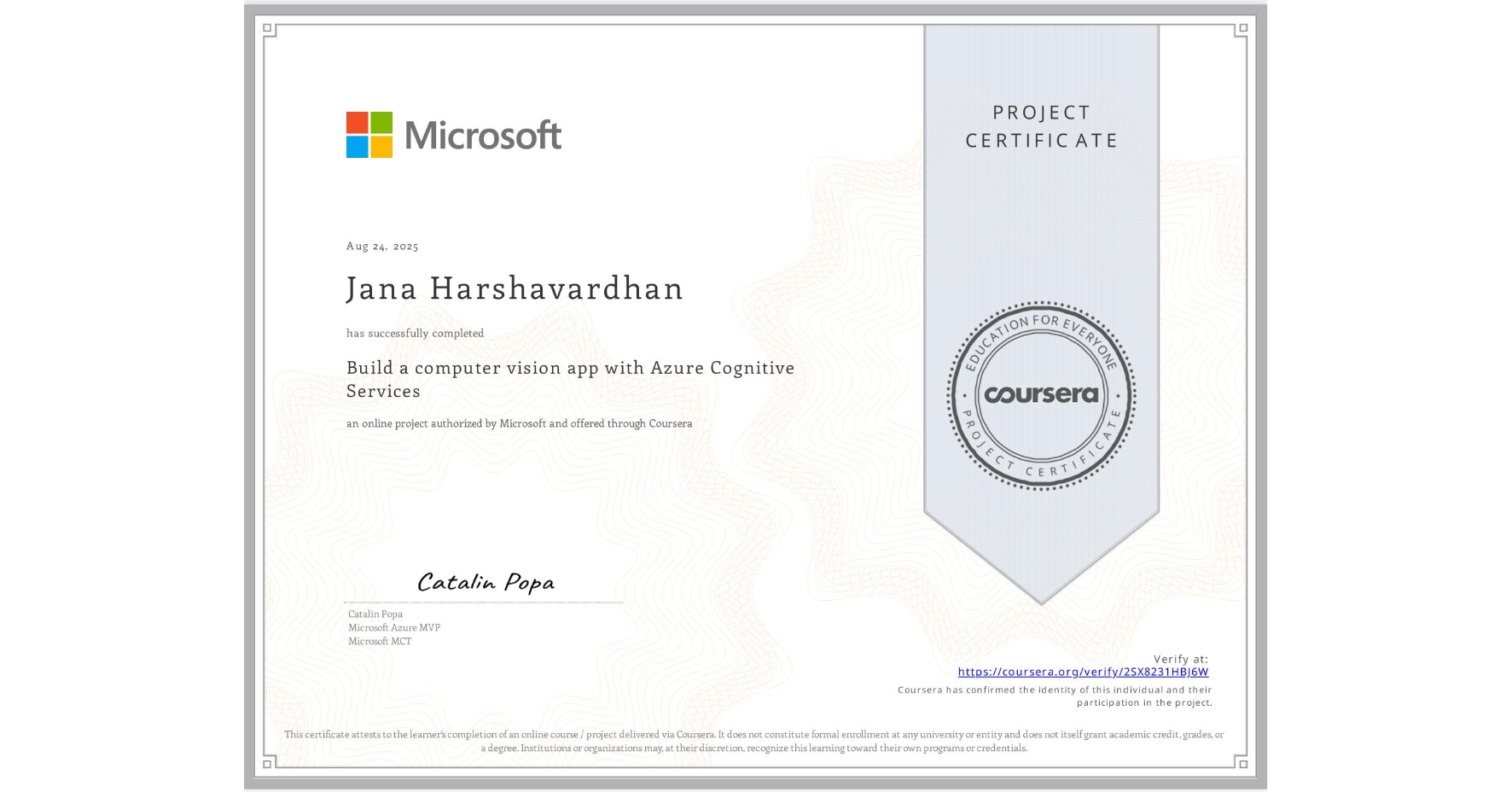 View certificate for Jana Harshavardhan, Build a computer vision app with Azure Cognitive Services, an online non-credit course authorized by Microsoft and offered through Coursera