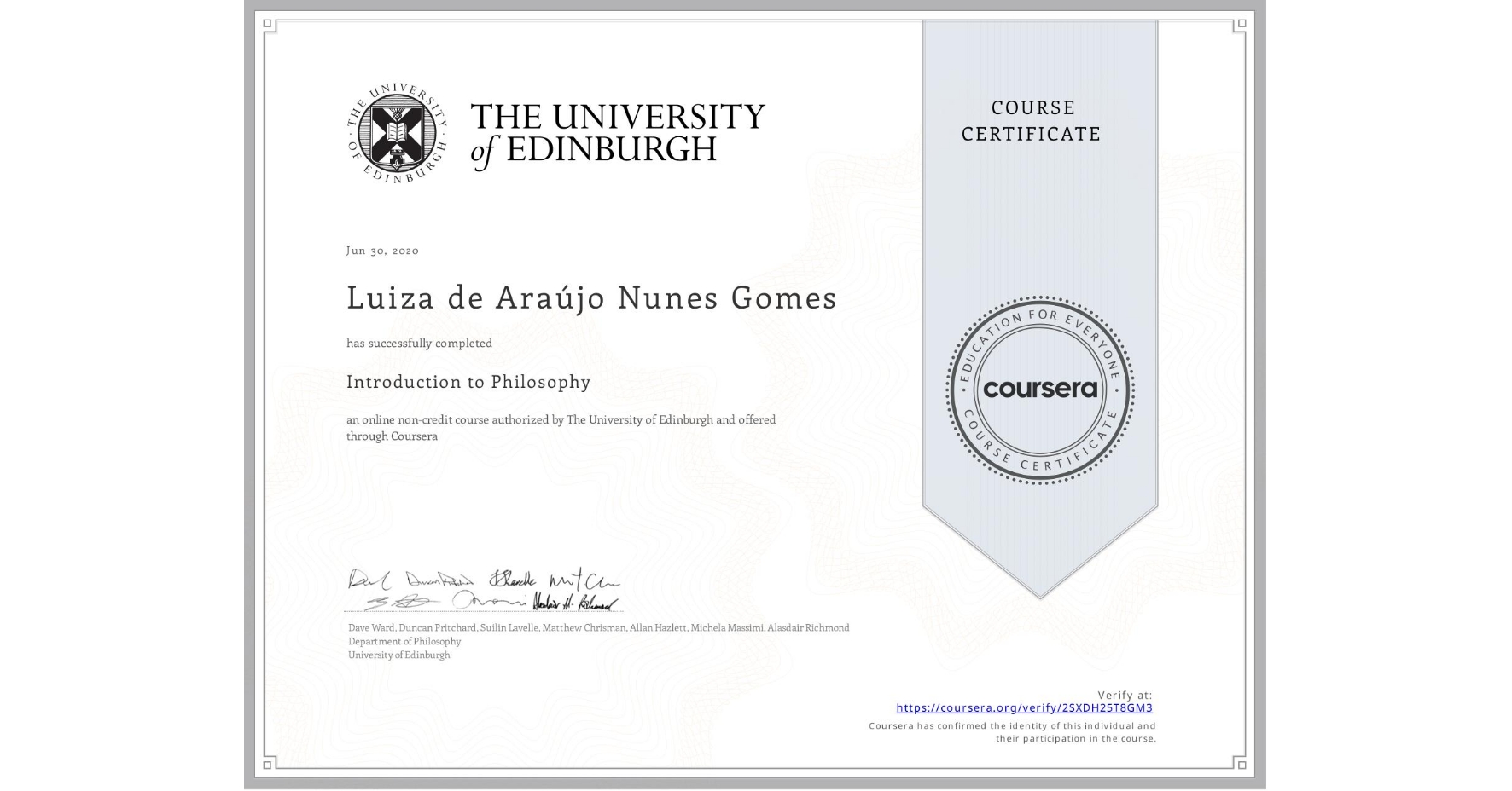 View certificate for Luiza de Araújo Nunes Gomes, Introduction to Philosophy, an online non-credit course authorized by The University of Edinburgh and offered through Coursera