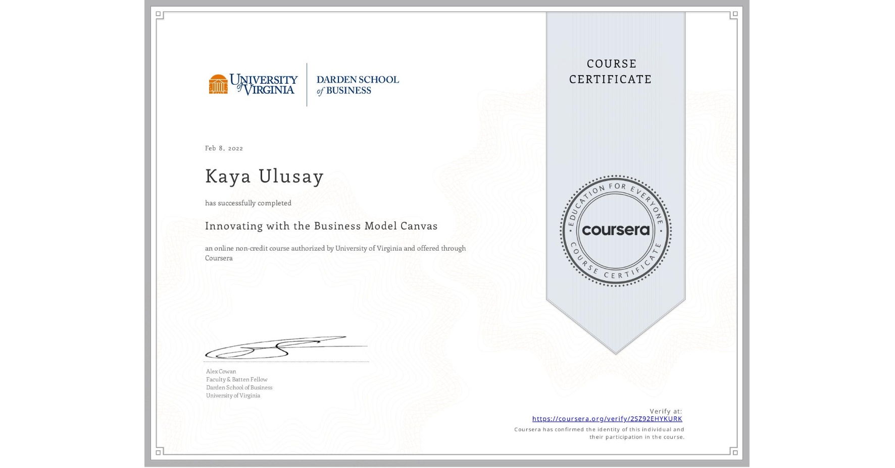 View certificate for Kaya Ulusay, Innovating with the Business Model Canvas, an online non-credit course authorized by University of Virginia and offered through Coursera
