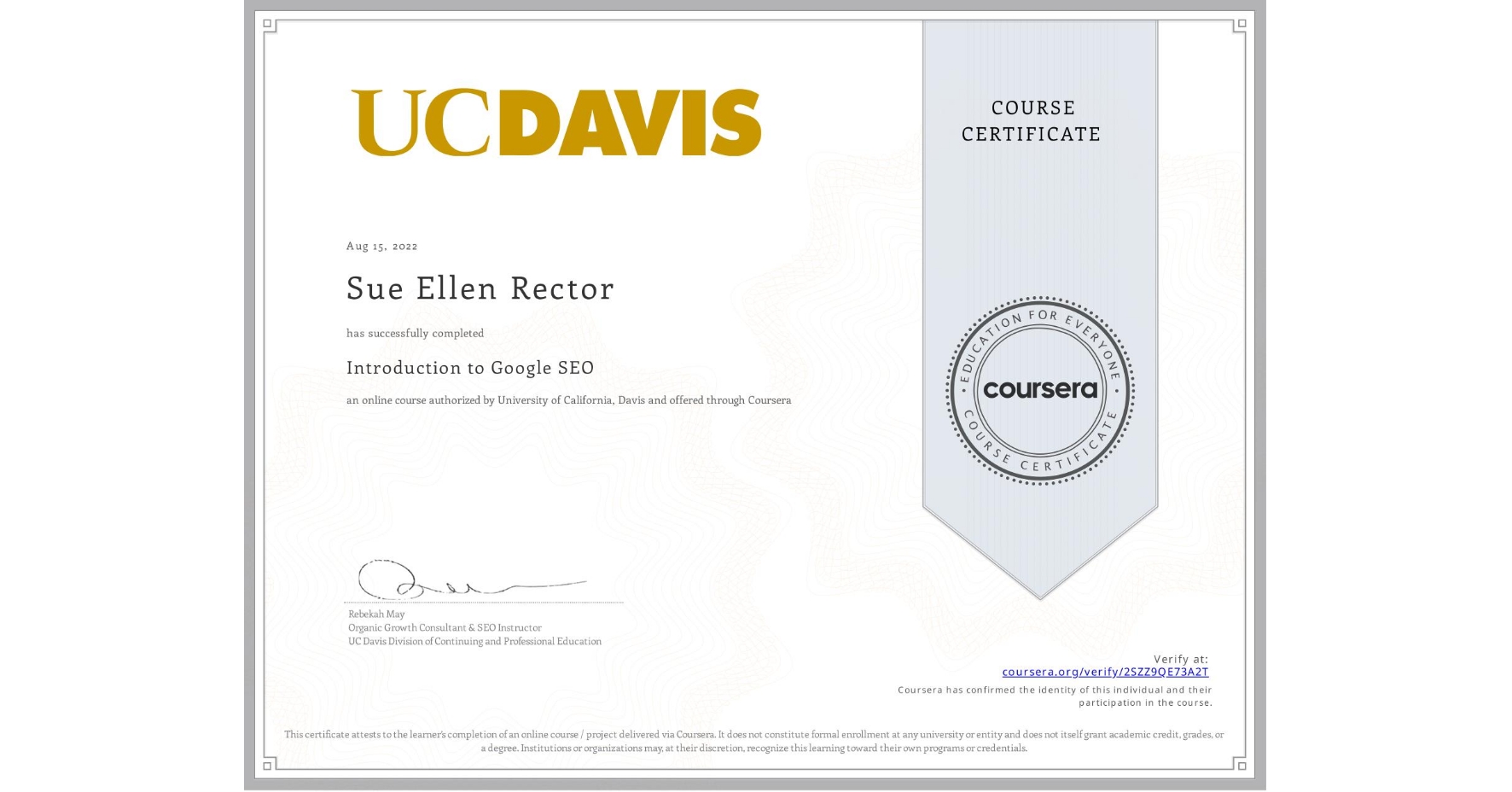 View certificate for Sue Ellen  Rector, Introduction to Google SEO, an online non-credit course authorized by University of California, Davis and offered through Coursera