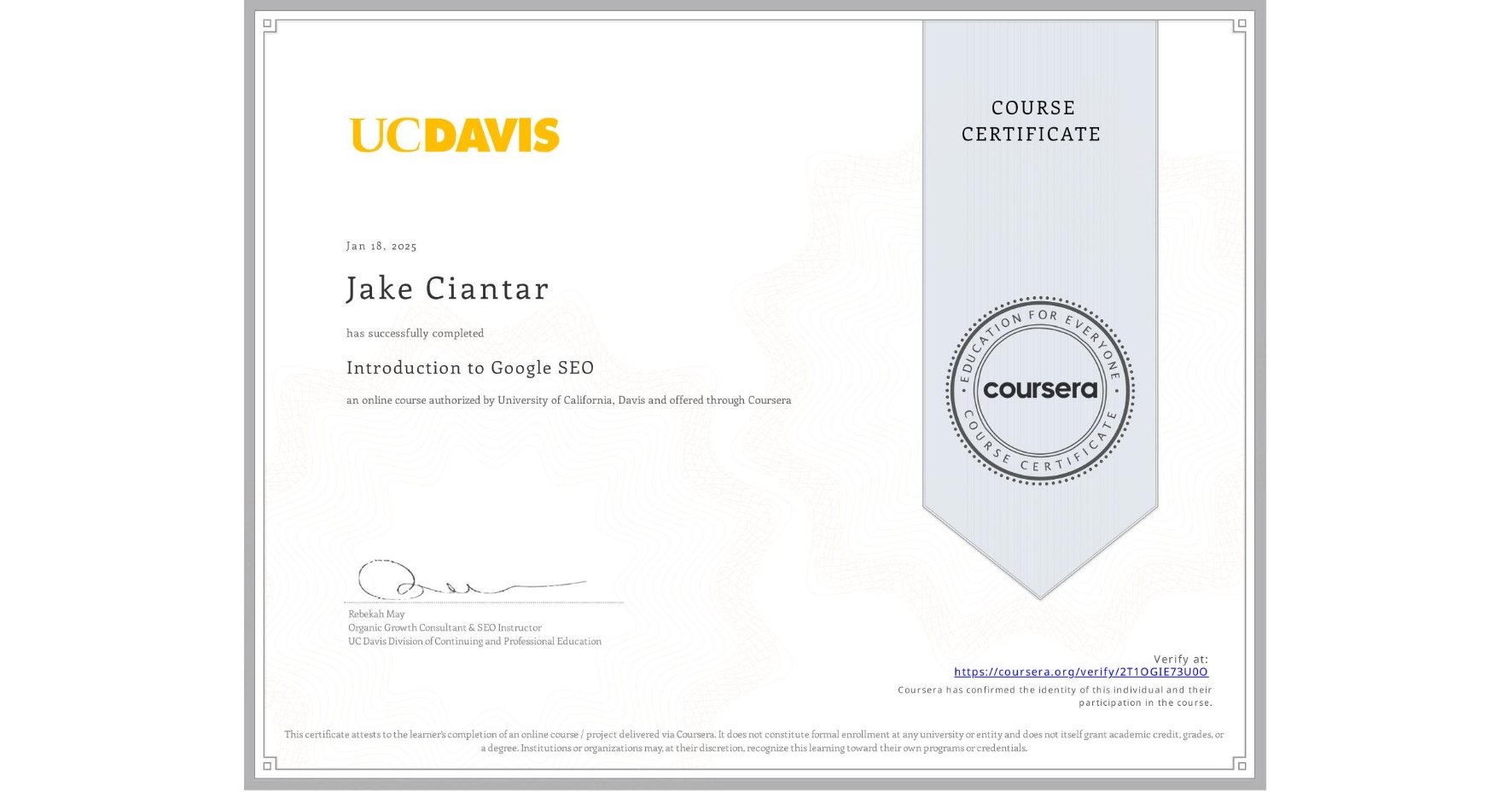 View certificate for Jake Ciantar, Introduction to Google SEO, an online non-credit course authorized by University of California, Davis and offered through Coursera