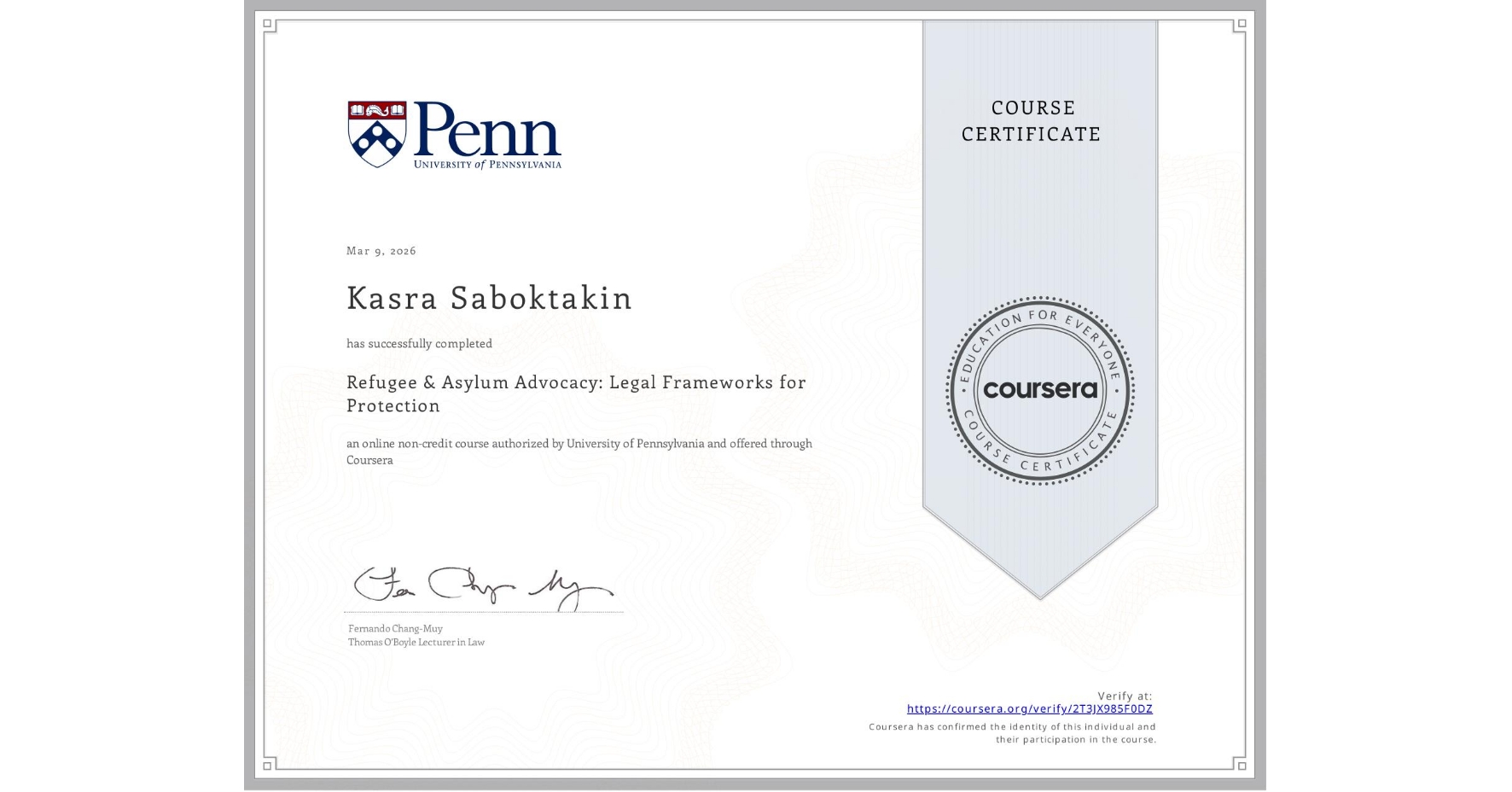 View certificate for Kasra Saboktakin, Refugee & Asylum Advocacy: Legal Frameworks for Protection, an online non-credit course authorized by University of Pennsylvania and offered through Coursera