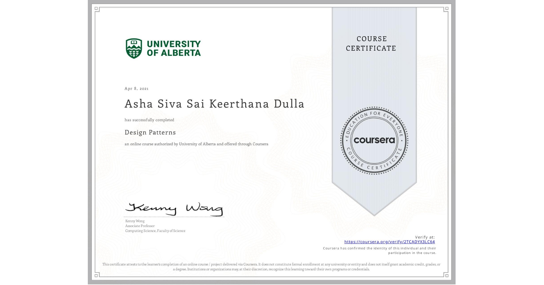 View certificate for Asha Siva Sai Keerthana Dulla, Design Patterns, an online non-credit course authorized by University of Alberta and offered through Coursera