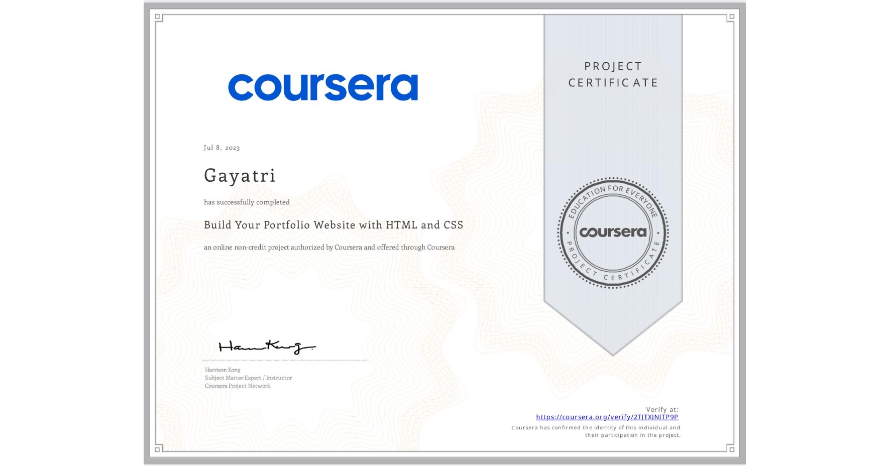 View certificate for Gayatri , Build Your Portfolio Website with HTML and CSS, an online non-credit course authorized by Coursera and offered through Coursera