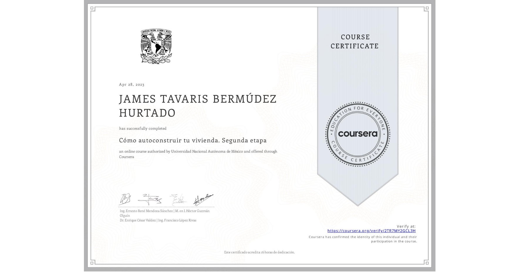 View certificate for JAMES TAVARIS BERMÚDEZ HURTADO, Cómo autoconstruir tu vivienda. Segunda etapa, an online non-credit course authorized by Universidad Nacional Autónoma de México and offered through Coursera