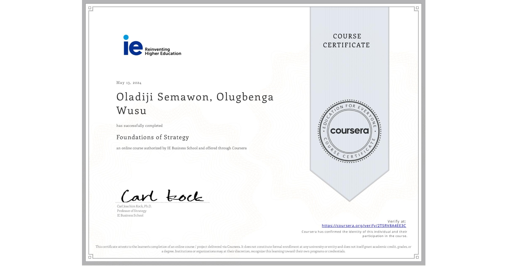 View certificate for Oladiji Semawon, Olugbenga Wusu, Foundations of Strategy, an online non-credit course authorized by IE Business School and offered through Coursera