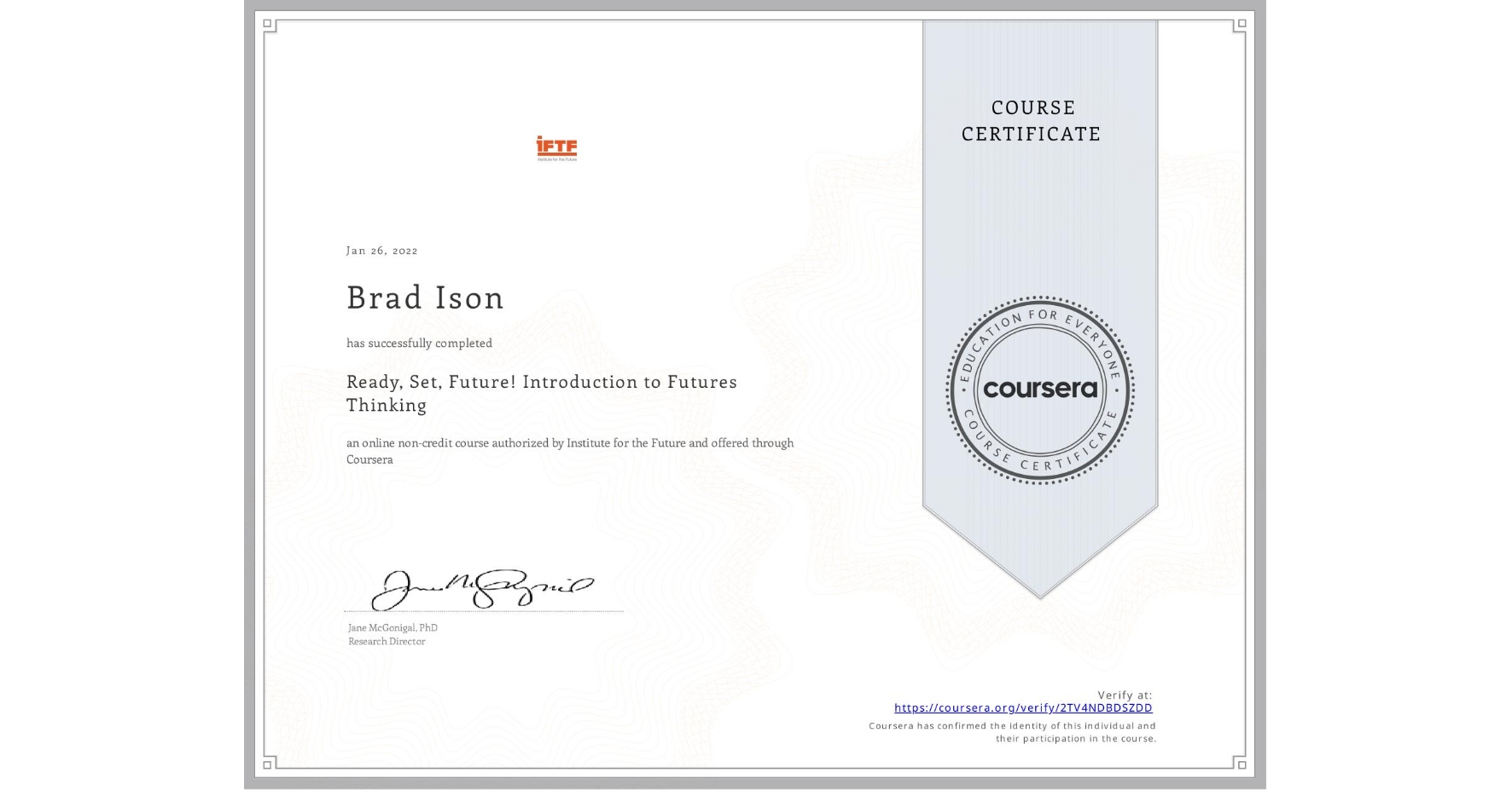 View certificate for Brad Ison, Ready, Set, Future! Introduction to Futures Thinking, an online non-credit course authorized by Institute for the Future and offered through Coursera