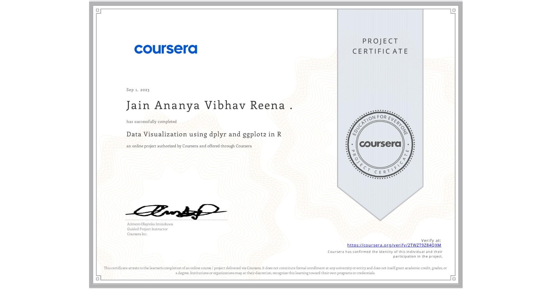View certificate for Jain Ananya Vibhav Reena ., Data Visualization using dplyr and ggplot2 in R, an online non-credit course authorized by Coursera and offered through Coursera