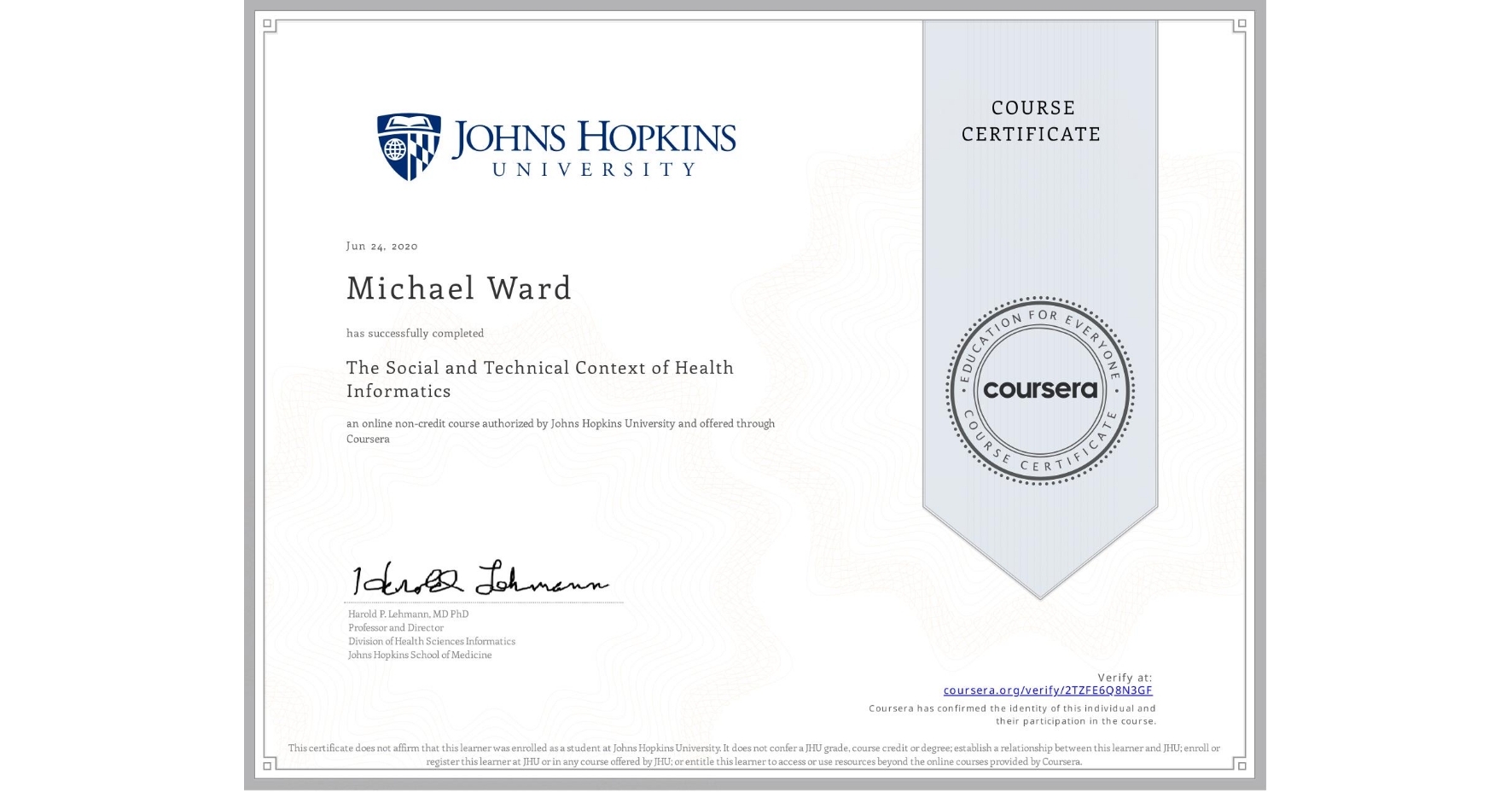 View certificate for Michael Ward, The Social and Technical Context of Health Informatics, an online non-credit course authorized by Johns Hopkins University and offered through Coursera