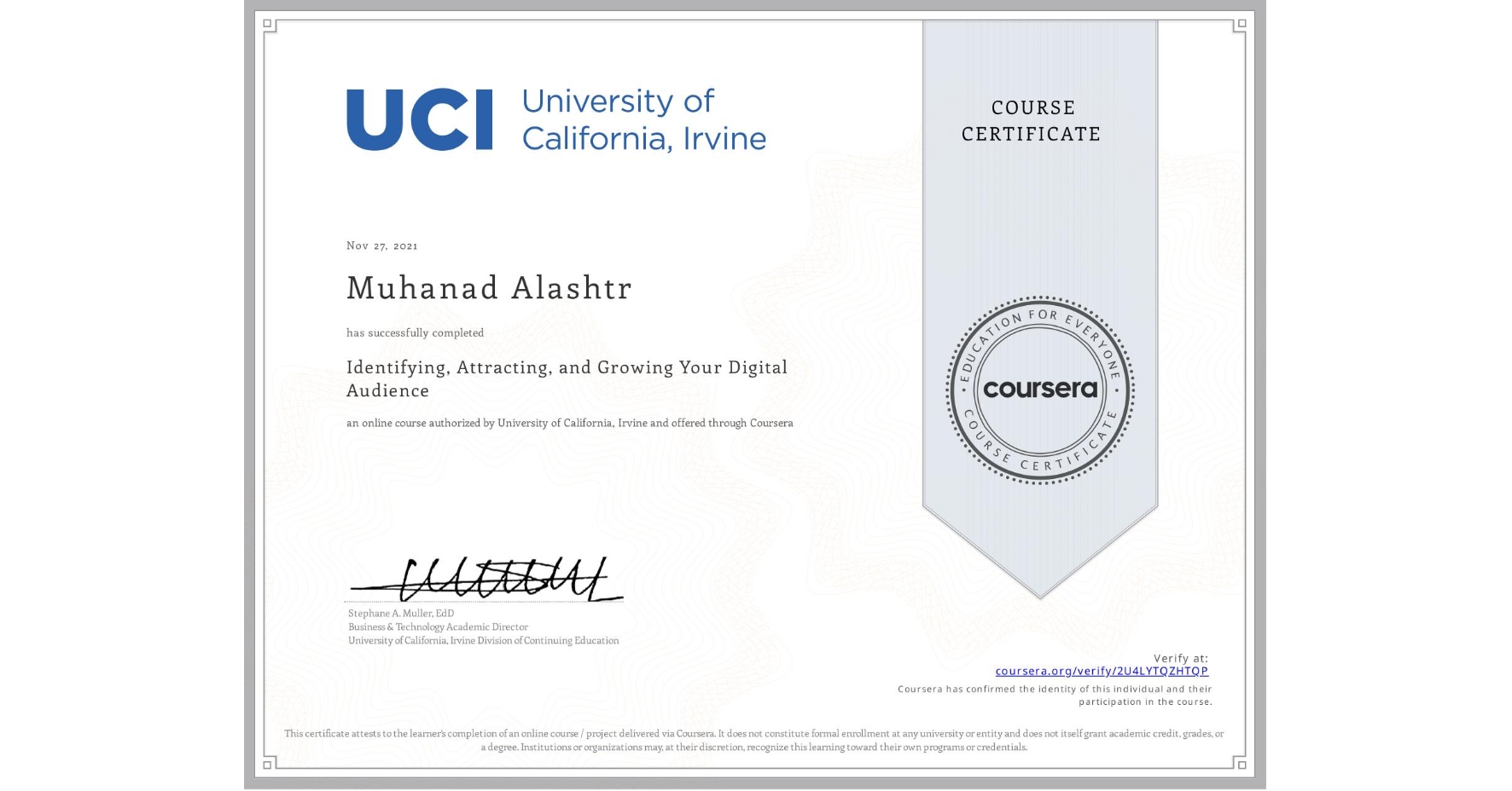 View certificate for Muhanad Alashtr, Identifying, Attracting, and Growing Your Digital Audience, an online non-credit course authorized by University of California, Irvine and offered through Coursera