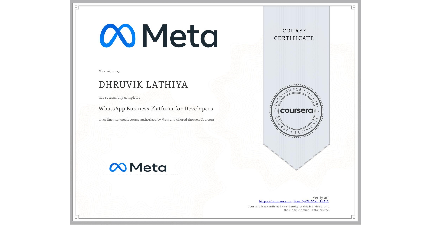View certificate for DHRUVIK LATHIYA, WhatsApp Business Platform for Developers, an online non-credit course authorized by Meta and offered through Coursera