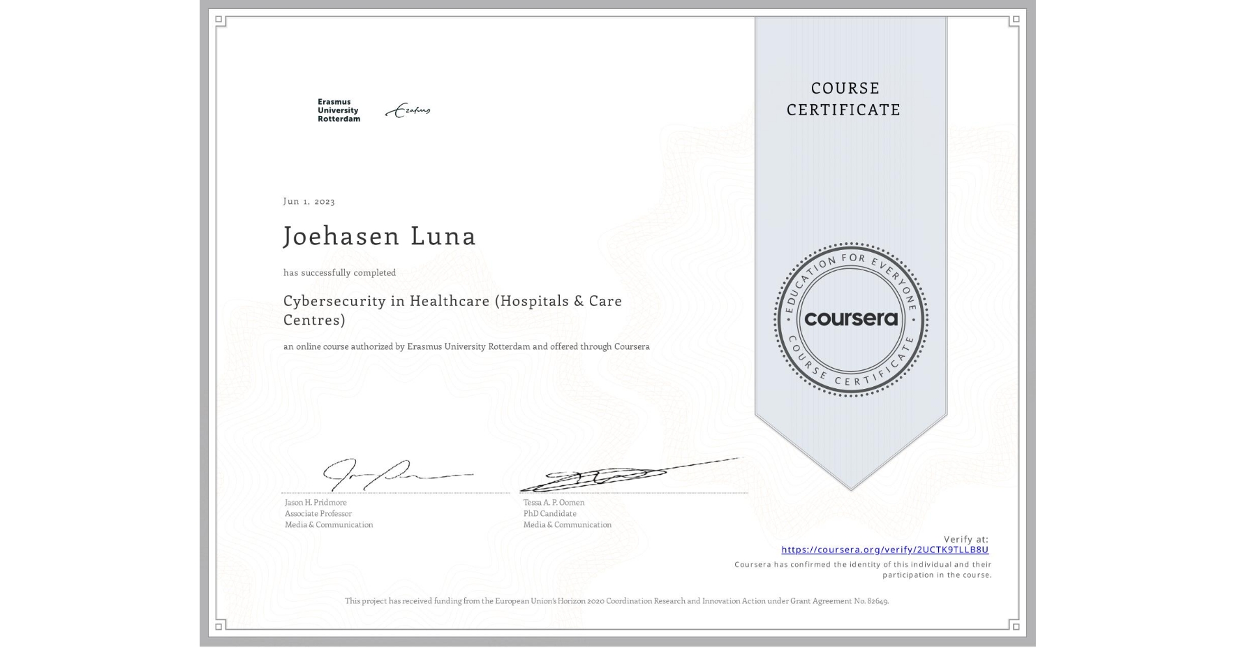 View certificate for Joehasen Luna, Cybersecurity in Healthcare (Hospitals & Care Centres), an online non-credit course authorized by Erasmus University Rotterdam and offered through Coursera