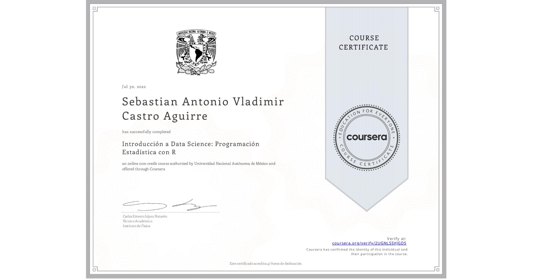 View certificate for Sebastian Antonio Vladimir  Castro Aguirre, Introducción a Data Science: Programación Estadística con R, an online non-credit course authorized by Universidad Nacional Autónoma de México and offered through Coursera