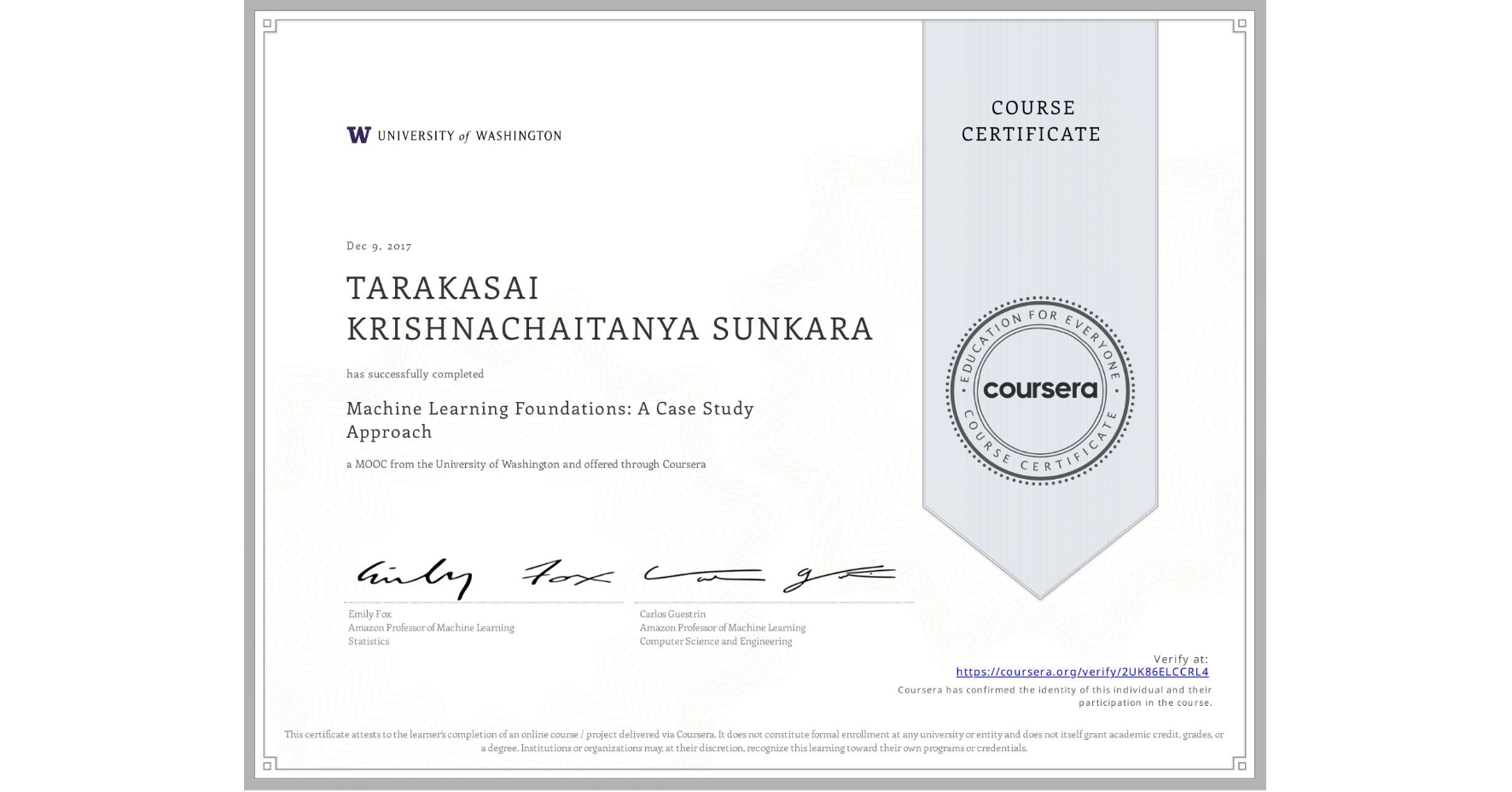 View certificate for TARAKASAI KRISHNACHAITANYA SUNKARA, Machine Learning Foundations: A Case Study Approach, an online non-credit course authorized by University of Washington and offered through Coursera
