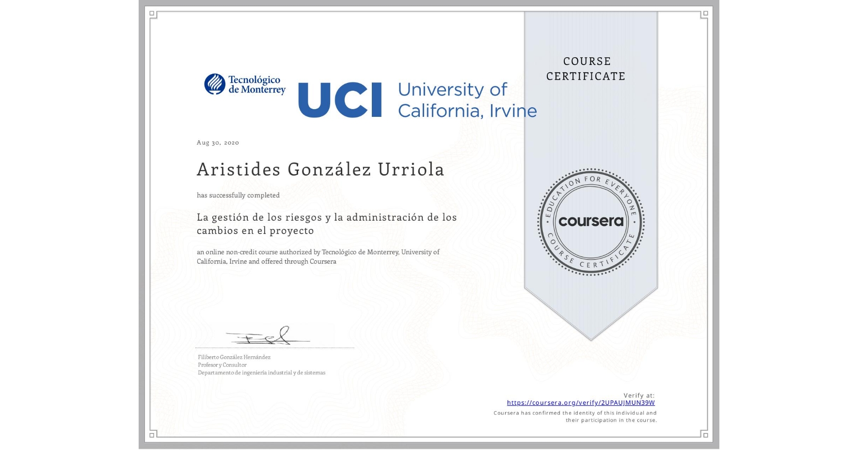 View certificate for Aristides González Urriola, La gestión de los riesgos y la administración de los cambios en el proyecto, an online non-credit course authorized by Tecnológico de Monterrey & University of California, Irvine and offered through Coursera