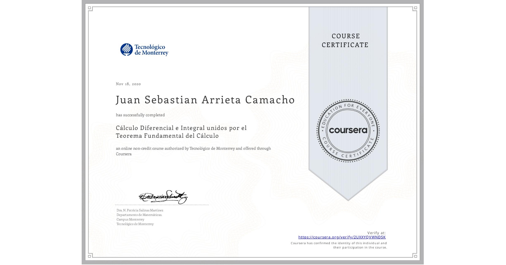 View certificate for Juan Sebastian Arrieta Camacho, Cálculo Diferencial e Integral unidos por el Teorema Fundamental del Cálculo, an online non-credit course authorized by Tecnológico de Monterrey and offered through Coursera