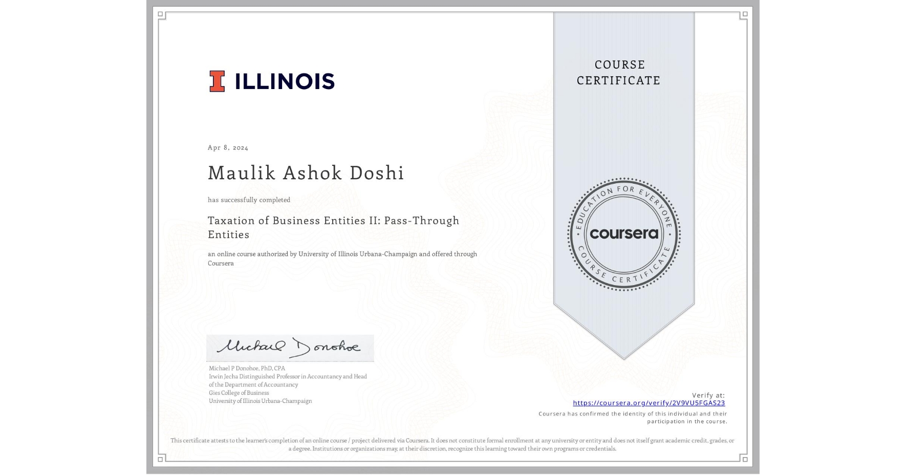 View certificate for Maulik Ashok Doshi, Taxation of Business Entities II: Pass-Through Entities, an online non-credit course authorized by University of Illinois Urbana-Champaign and offered through Coursera