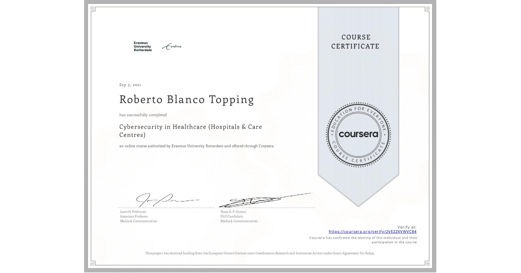 View certificate for Roberto Blanco Topping, Cybersecurity in Healthcare (Hospitals & Care Centres), an online non-credit course authorized by Erasmus University Rotterdam and offered through Coursera