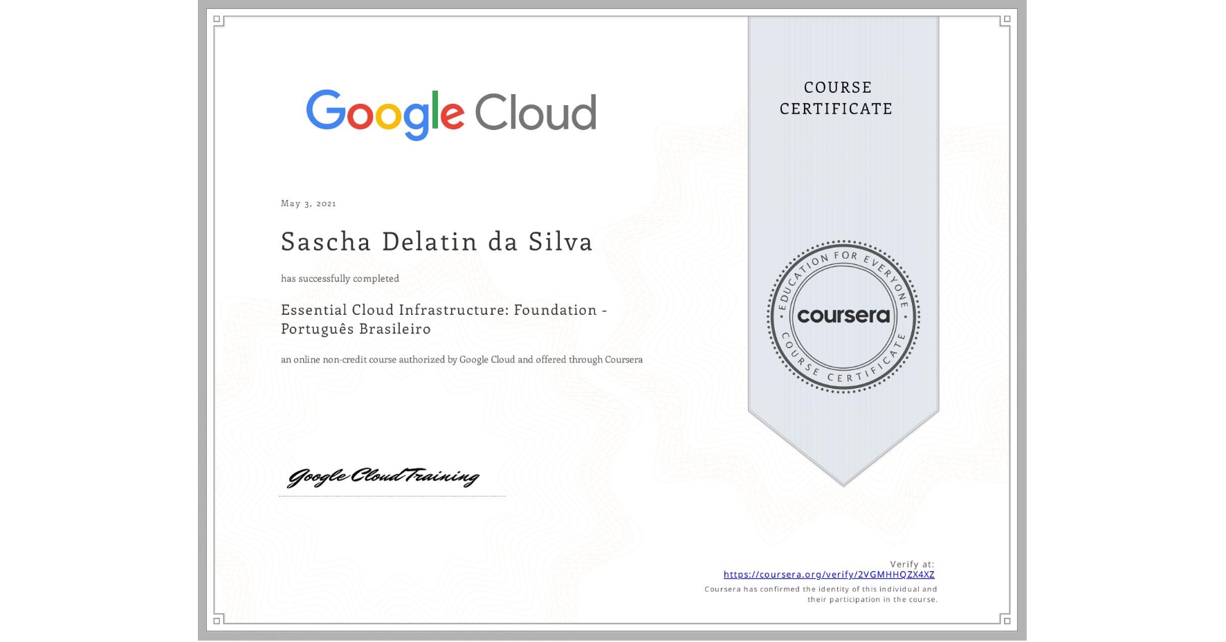 View certificate for Sascha Delatin da Silva, Essential Cloud Infrastructure: Foundation - Português Brasileiro, an online non-credit course authorized by Google Cloud and offered through Coursera
