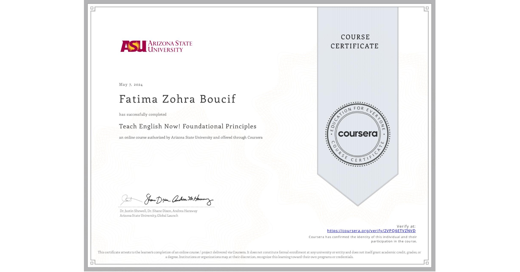 View certificate for Fatima Zohra Boucif , Teach English Now! Foundational Principles, an online non-credit course authorized by Arizona State University and offered through Coursera