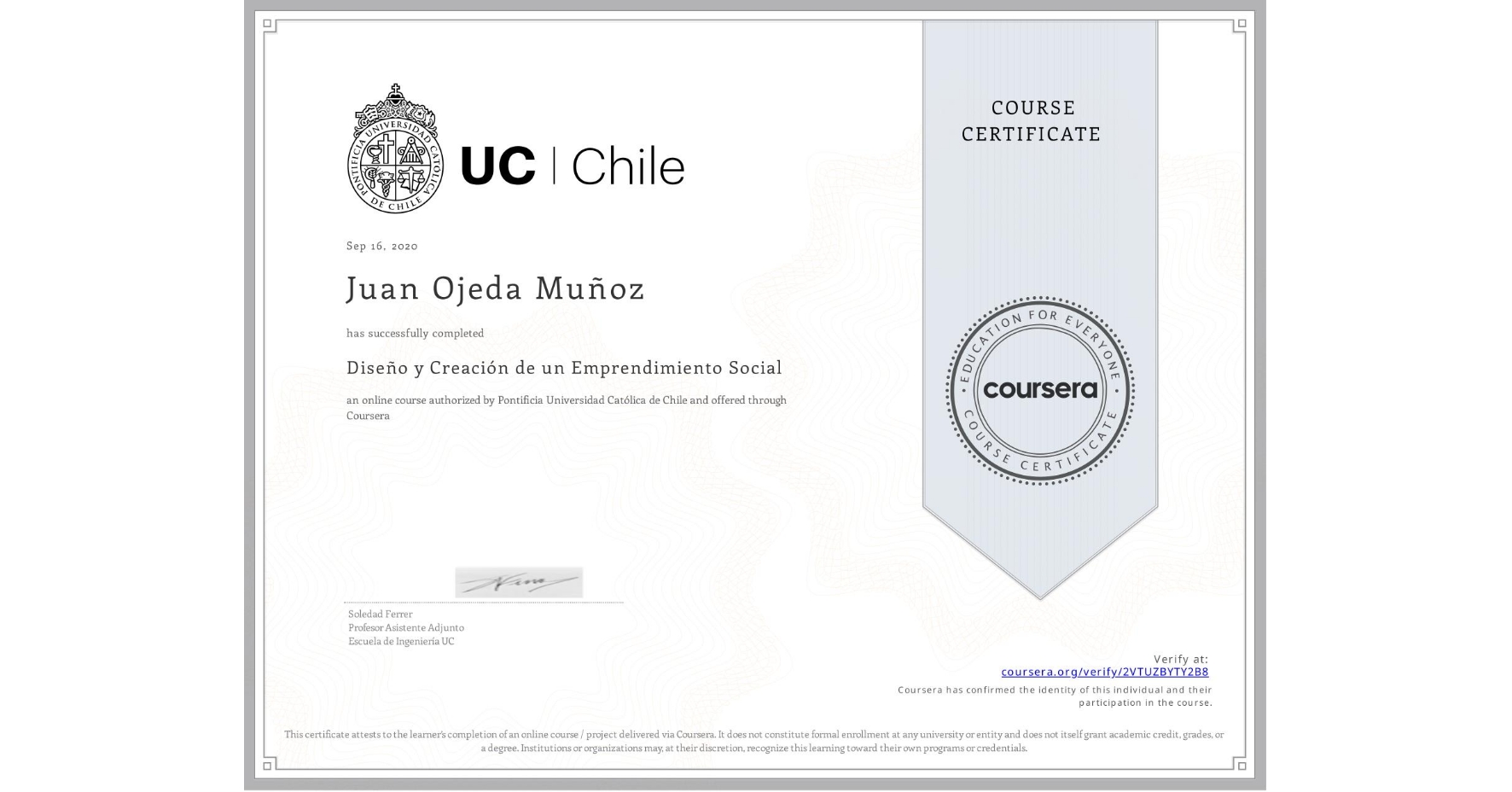View certificate for Juan Ojeda Muñoz, Diseño y Creación de un Emprendimiento Social, an online non-credit course authorized by Pontificia Universidad Católica de Chile and offered through Coursera
