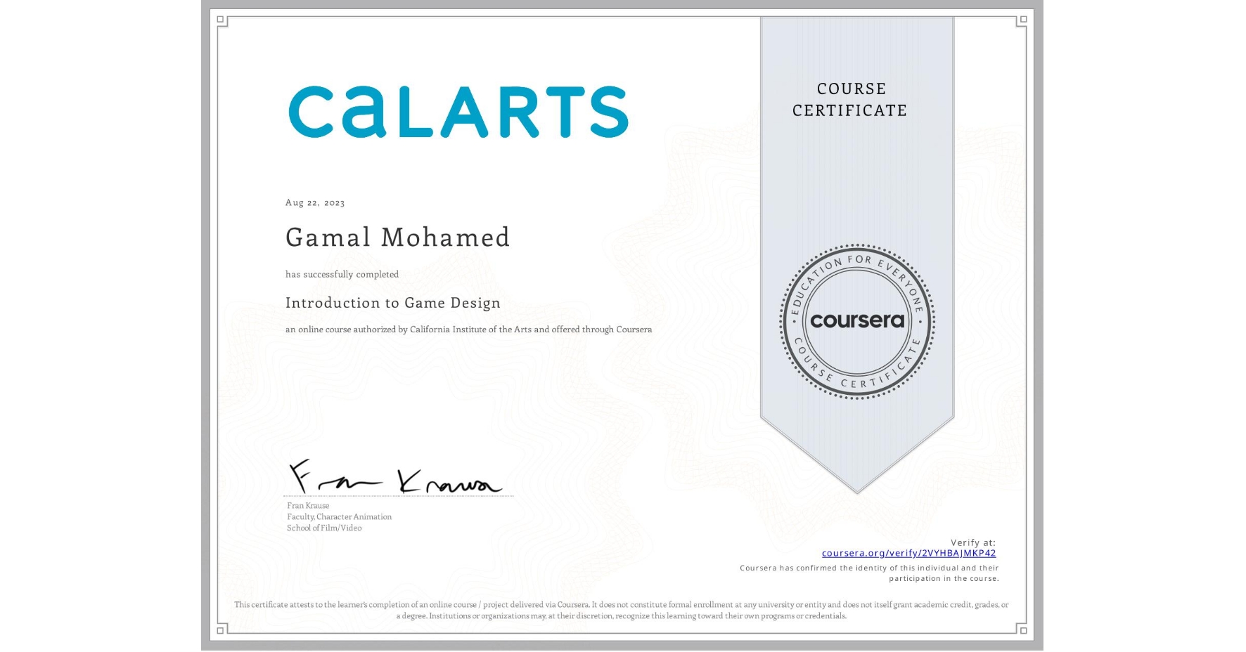 View certificate for Gamal Mohamed, Introduction to Game Design, an online non-credit course authorized by California Institute of the Arts and offered through Coursera