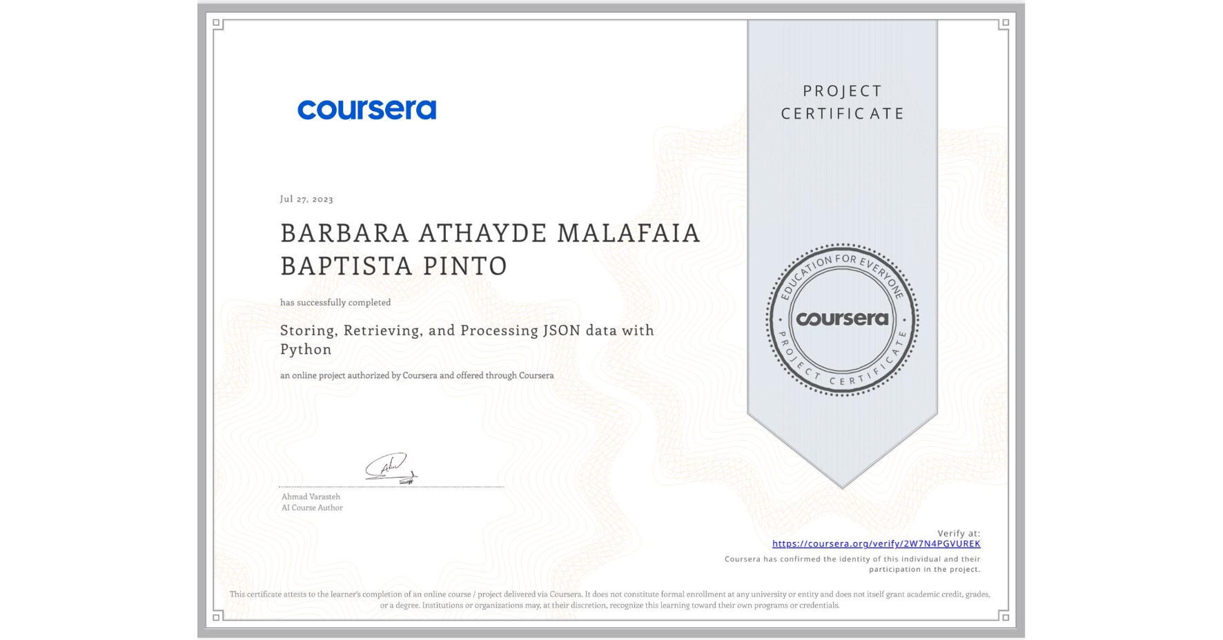 View certificate for BARBARA ATHAYDE MALAFAIA BAPTISTA PINTO, Storing, Retrieving, and Processing JSON data with Python, an online non-credit course authorized by Coursera and offered through Coursera