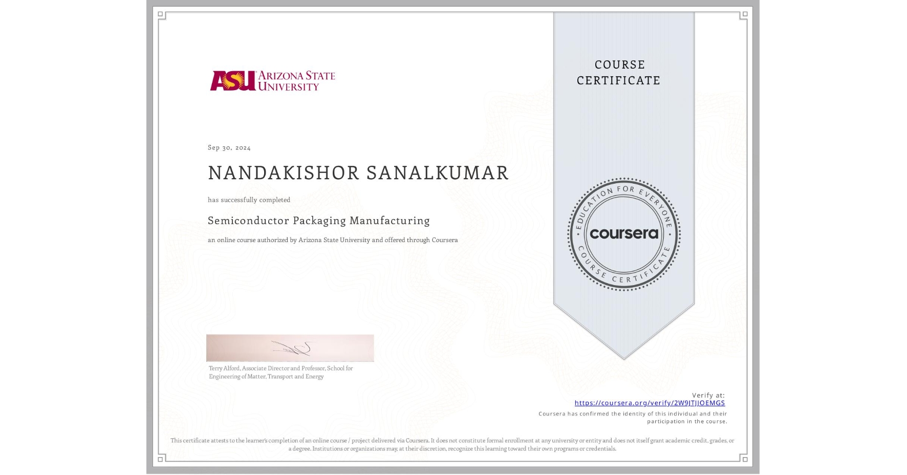 View certificate for NANDAKISHOR SANALKUMAR, Semiconductor Packaging Manufacturing , an online non-credit course authorized by Arizona State University and offered through Coursera