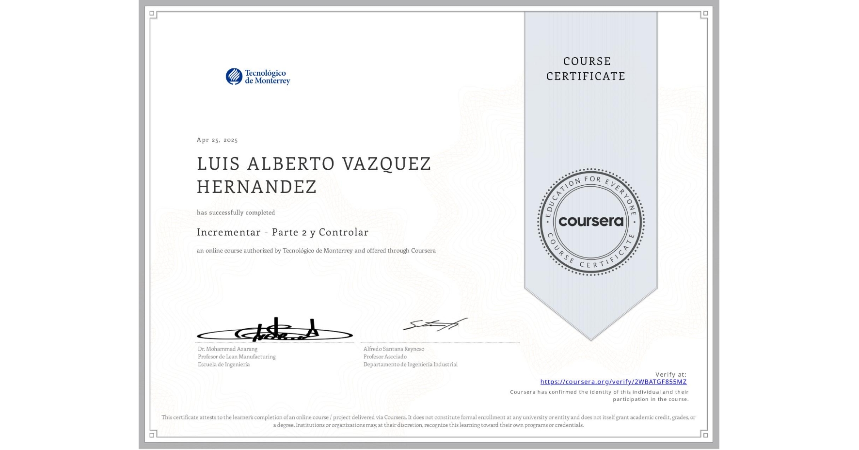 View certificate for LUIS ALBERTO VAZQUEZ HERNANDEZ, Incrementar - Parte 2 y Controlar, an online non-credit course authorized by Tecnológico de Monterrey and offered through Coursera