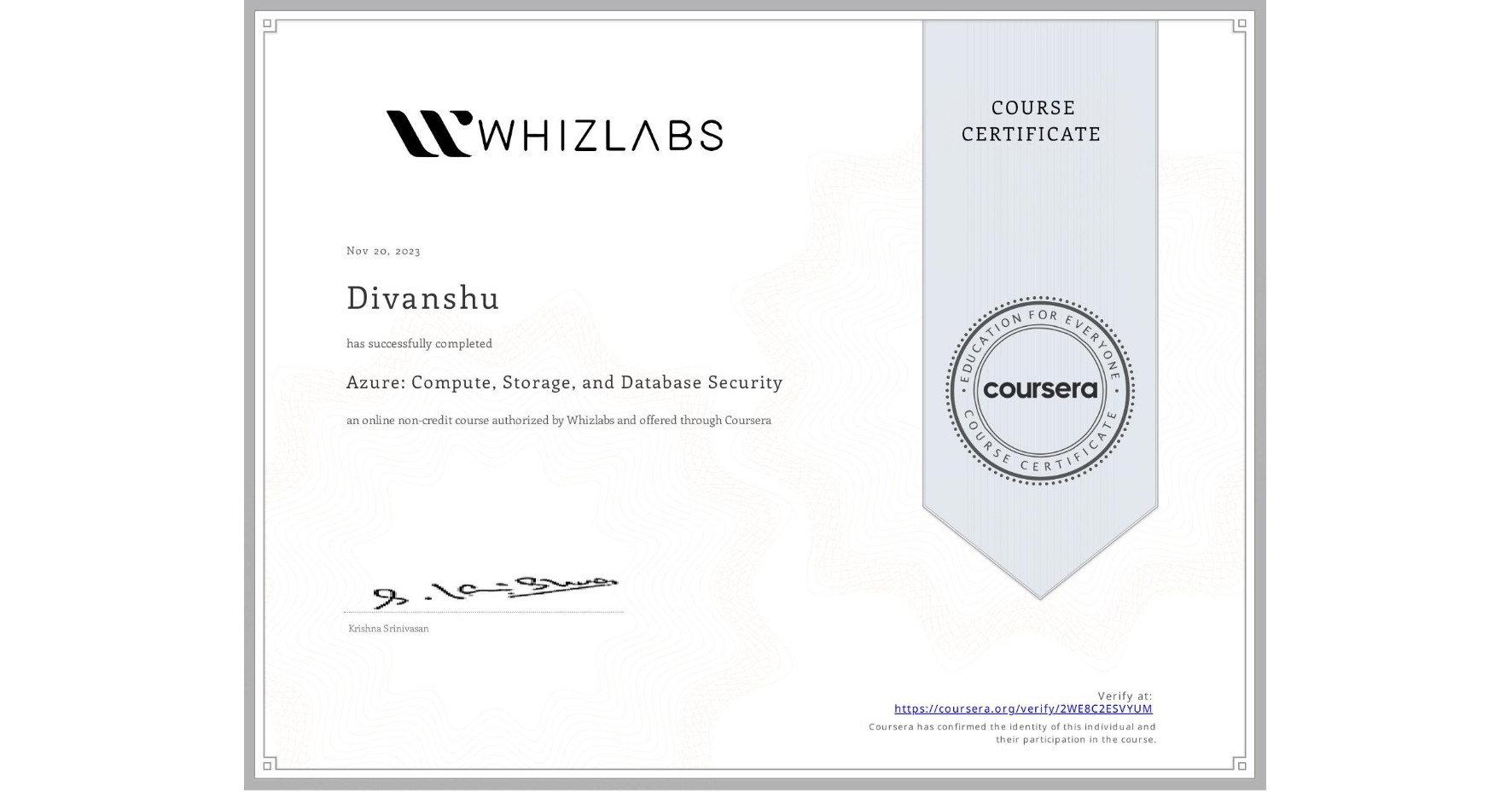 View certificate for Divanshu , Azure: Compute, Storage, and Database Security, an online non-credit course authorized by Whizlabs and offered through Coursera