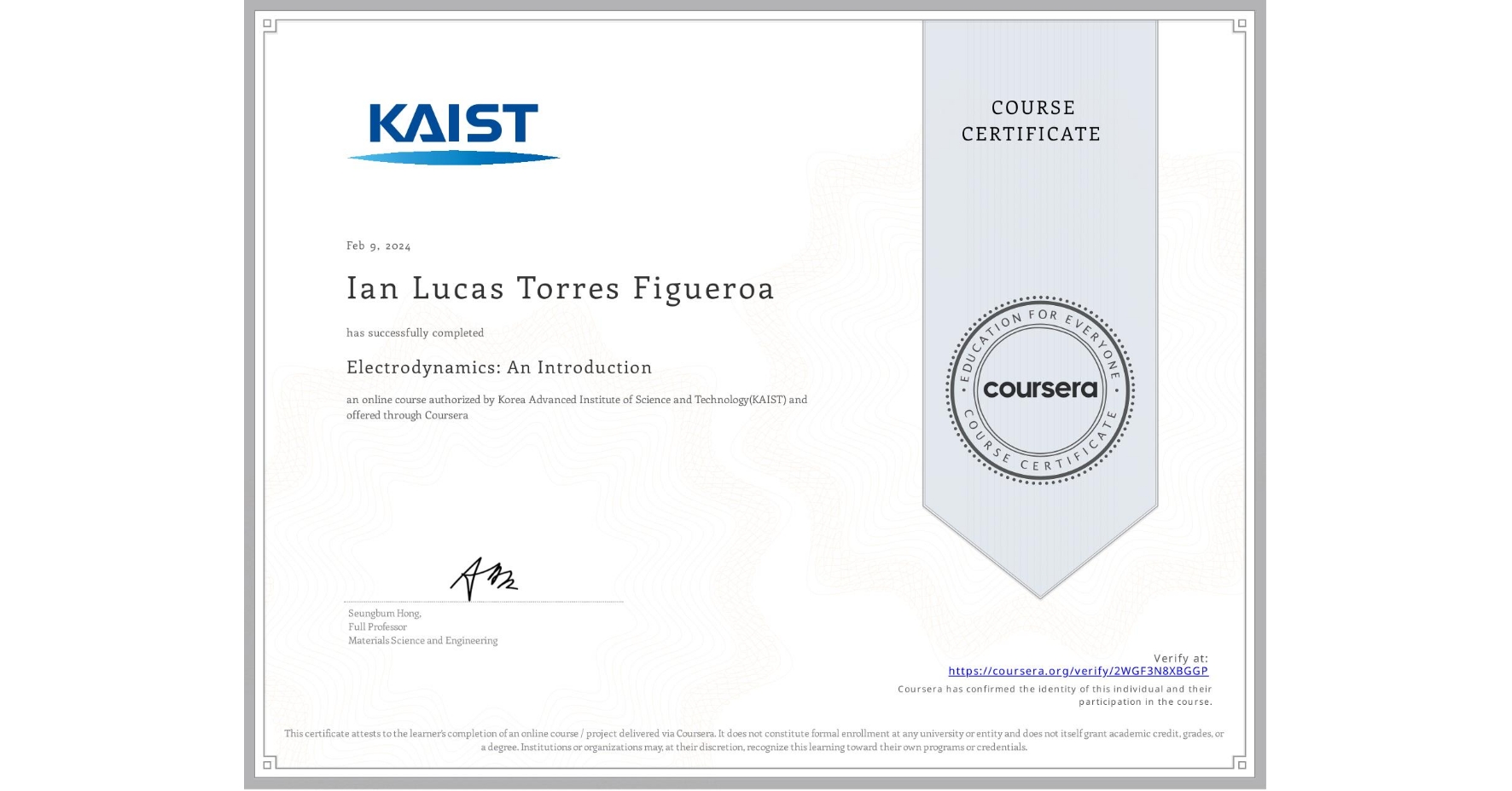 View certificate for Ian Lucas Torres Figueroa, Electrodynamics: An Introduction, an online non-credit course authorized by Korea Advanced Institute of Science and Technology(KAIST) and offered through Coursera