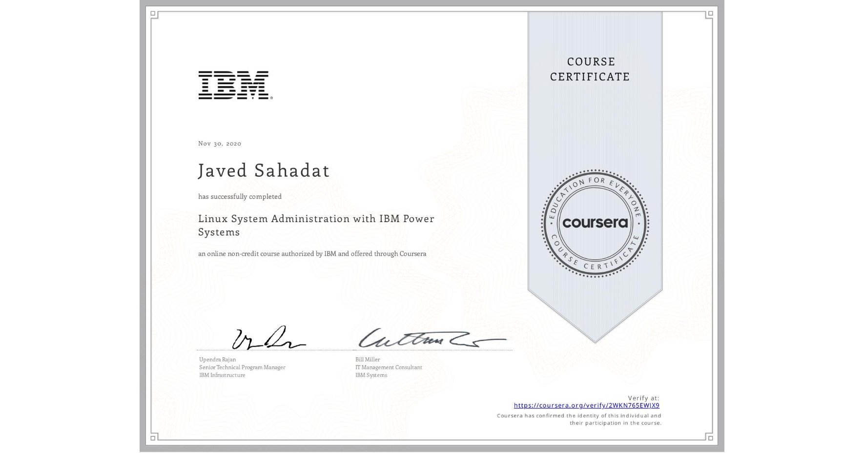 View certificate for Javed Sahadat, Linux System Administration with IBM Power Systems, an online non-credit course authorized by IBM  and offered through Coursera