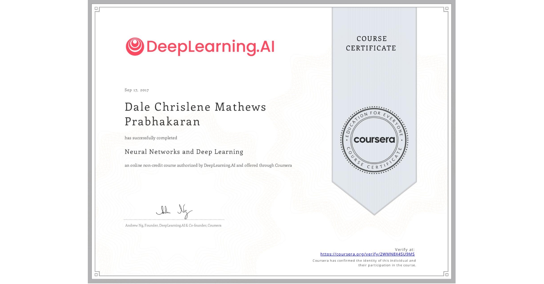 View certificate for Dale Chrislene Mathews Prabhakaran, Neural Networks and Deep Learning, an online non-credit course authorized by DeepLearning.AI and offered through Coursera