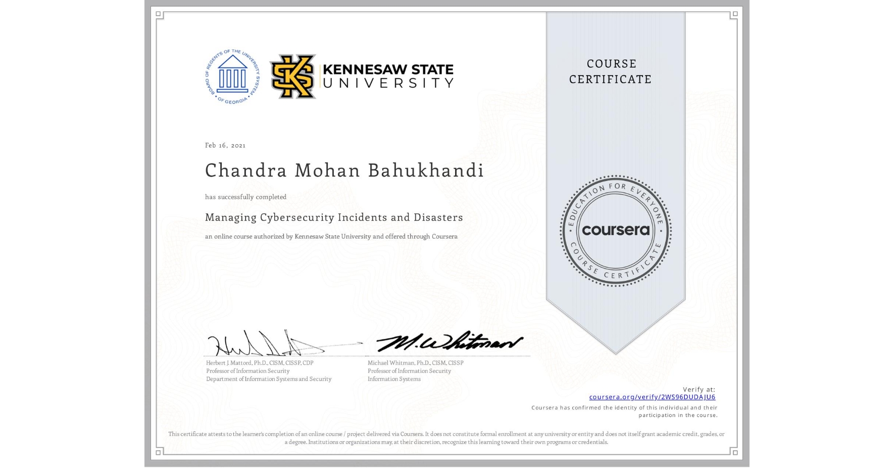 View certificate for Chandra Mohan  Bahukhandi, Managing Cybersecurity Incidents and Disasters, an online non-credit course authorized by Kennesaw State University and offered through Coursera