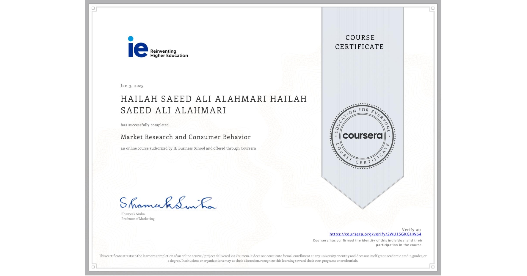 View certificate for HAILAH SAEED ALI ALAHMARI HAILAH SAEED ALI ALAHMARI, Market Research and Consumer Behavior, an online non-credit course authorized by IE Business School and offered through Coursera