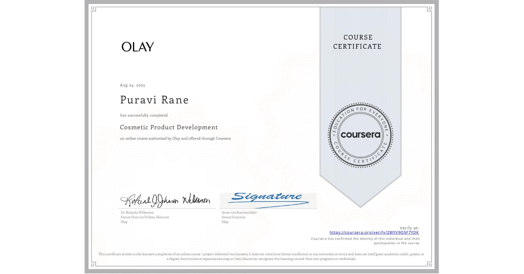 View certificate for Puravi Rane, Cosmetic Product Development, an online non-credit course authorized by Olay and offered through Coursera