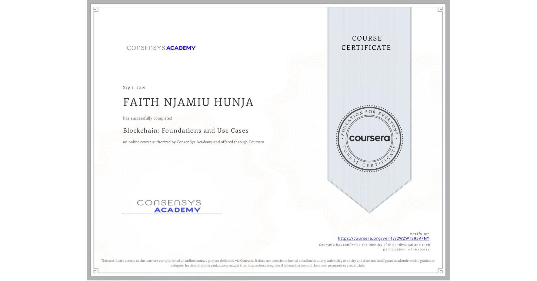View certificate for  FAITH NJAMIU HUNJA, Blockchain: Foundations and Use Cases, an online non-credit course authorized by ConsenSys Academy and offered through Coursera