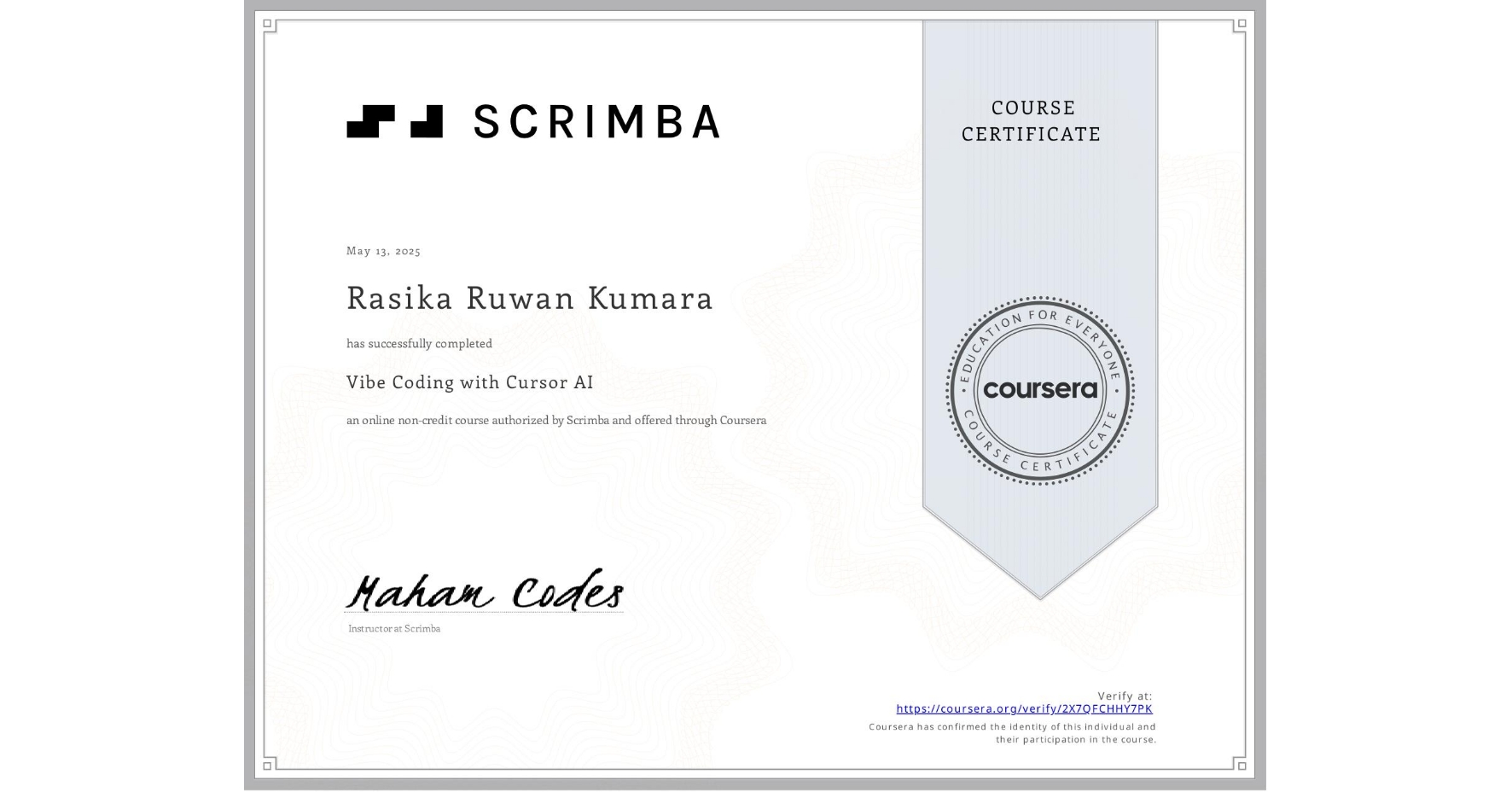View certificate for Rasika Ruwan Kumara, Vibe Coding with Cursor AI, an online non-credit course authorized by Scrimba and offered through Coursera