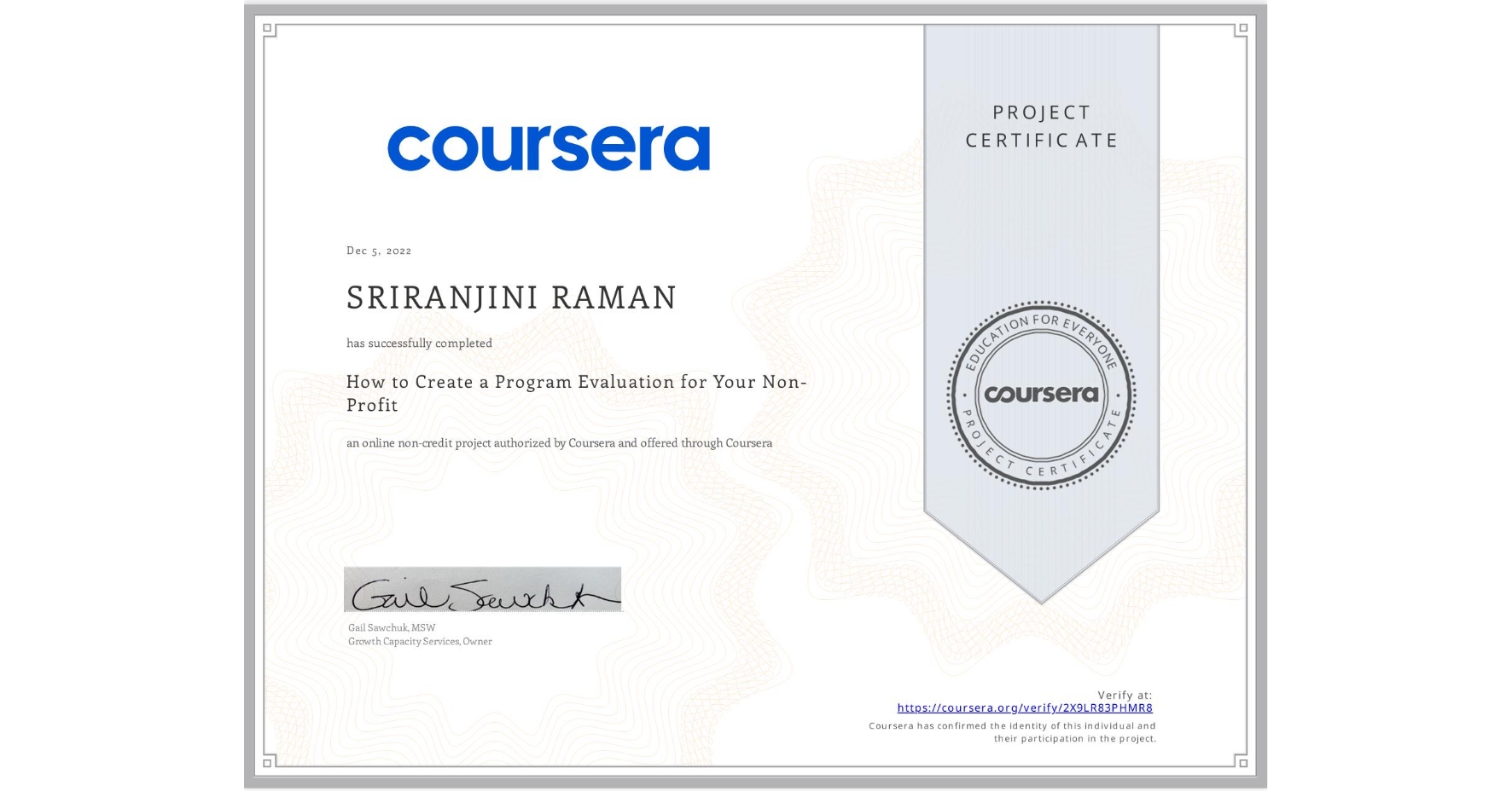 View certificate for SRIRANJINI RAMAN, How to Create a Program Evaluation for Your Non-Profit , an online non-credit course authorized by Coursera and offered through Coursera