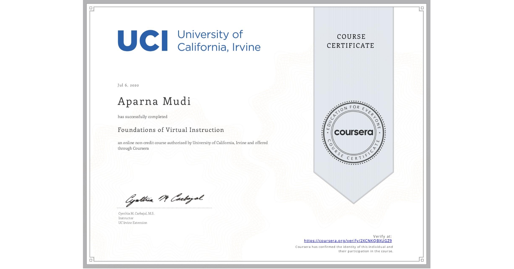 View certificate for Aparna Mudi, Foundations of Virtual Instruction , an online non-credit course authorized by University of California, Irvine and offered through Coursera
