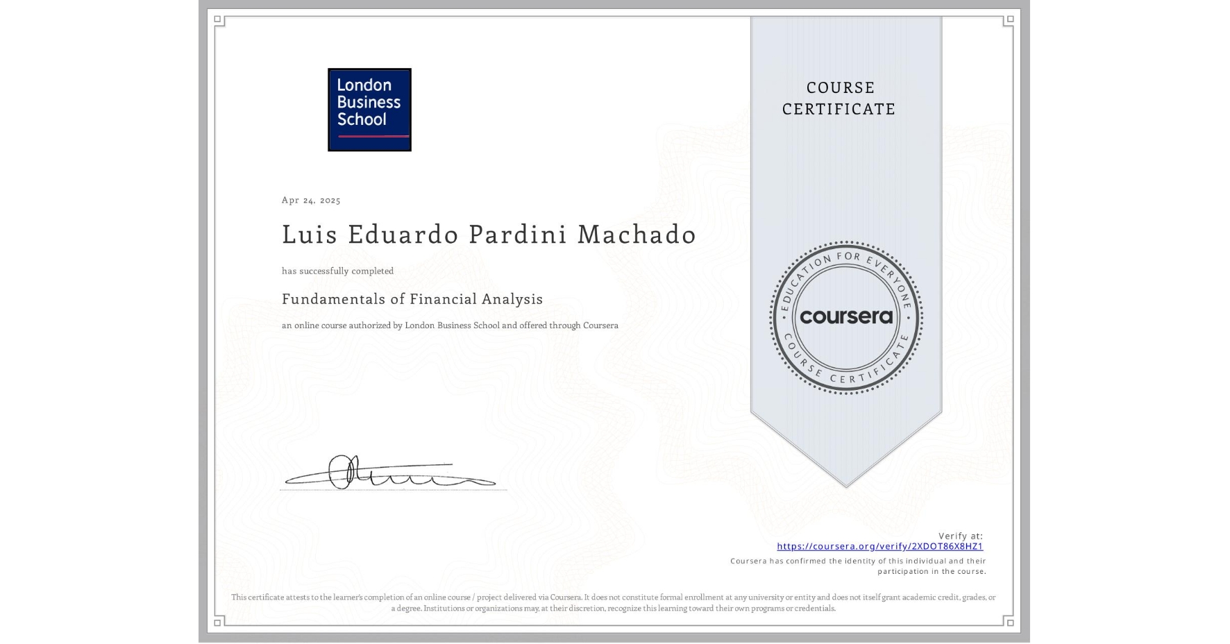 View certificate for Luis Eduardo Pardini Machado, Fundamentals of Financial Analysis , an online non-credit course authorized by London Business School and offered through Coursera